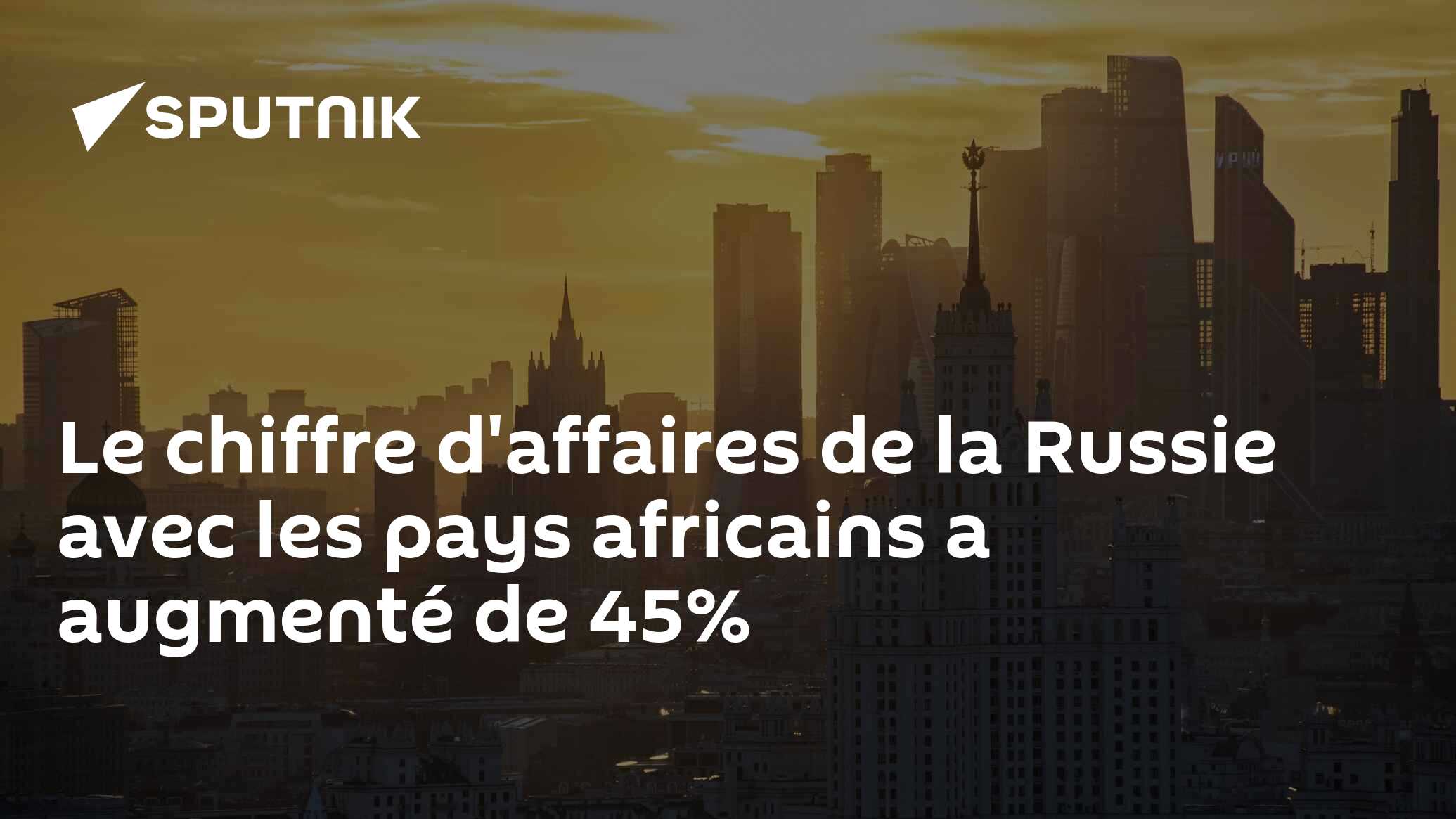 Le chiffre d'affaires de la Russie avec les pays africains a augmenté de 45%