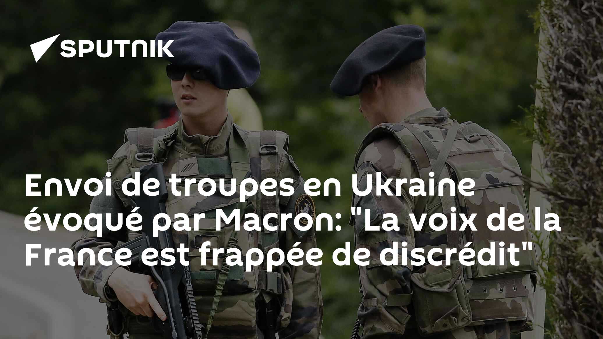 Envoi de troupes en Ukraine évoqué par Macron: "La voix de la France est frappée de discrédit"