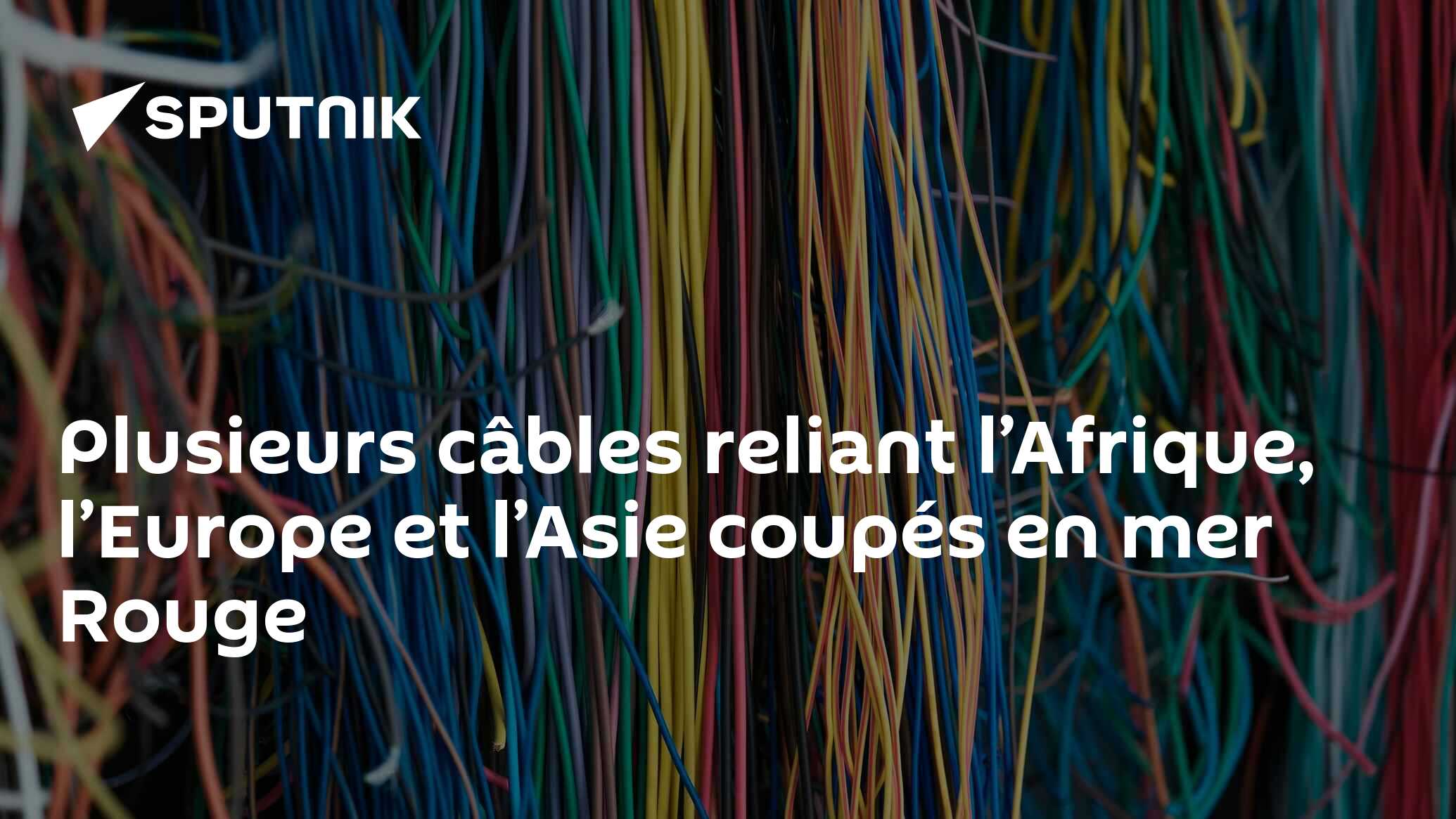 Plusieurs câbles reliant l’Afrique, l’Europe et l’Asie coupés en mer Rouge