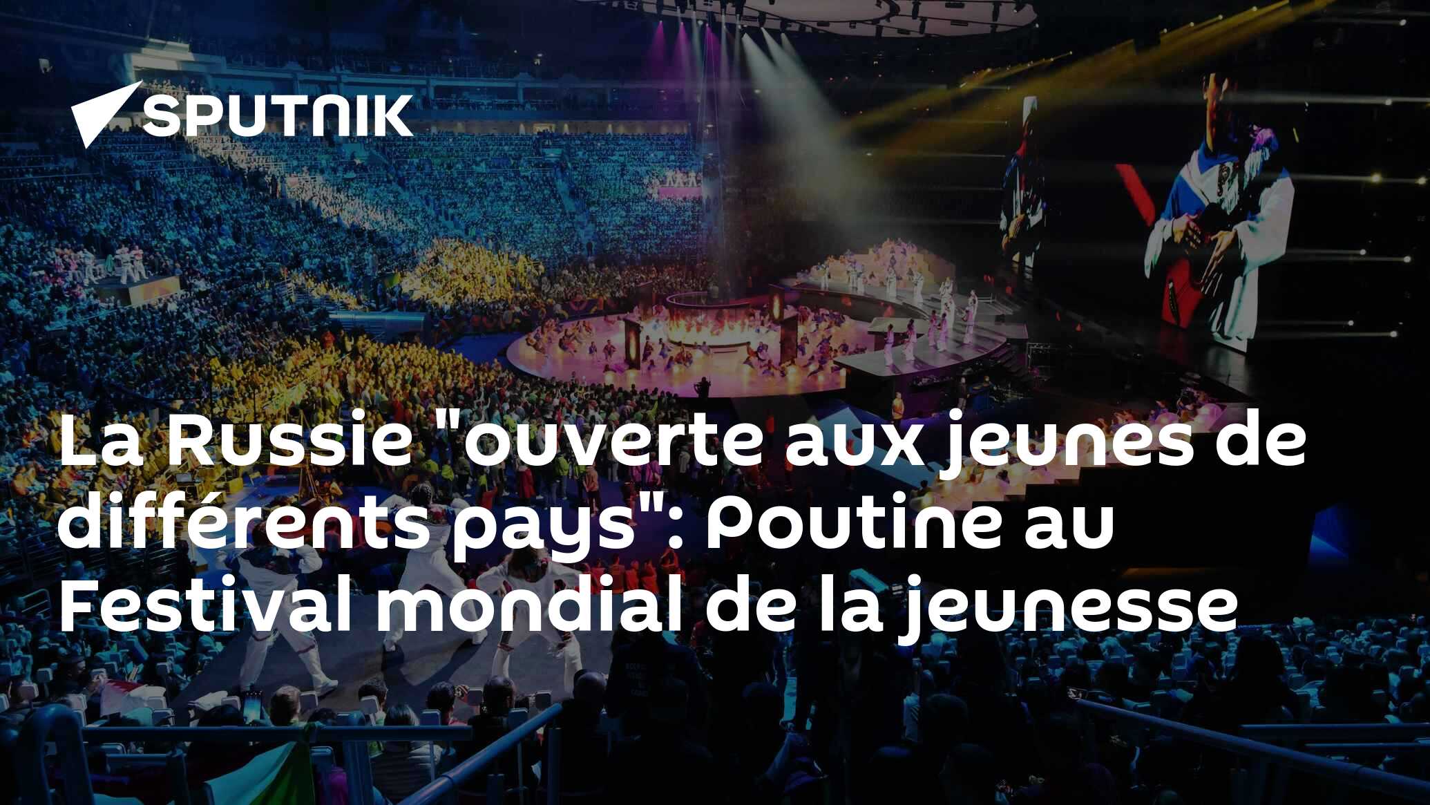 La Russie "ouverte aux jeunes de différents pays": Poutine au Festival mondial de la jeunesse