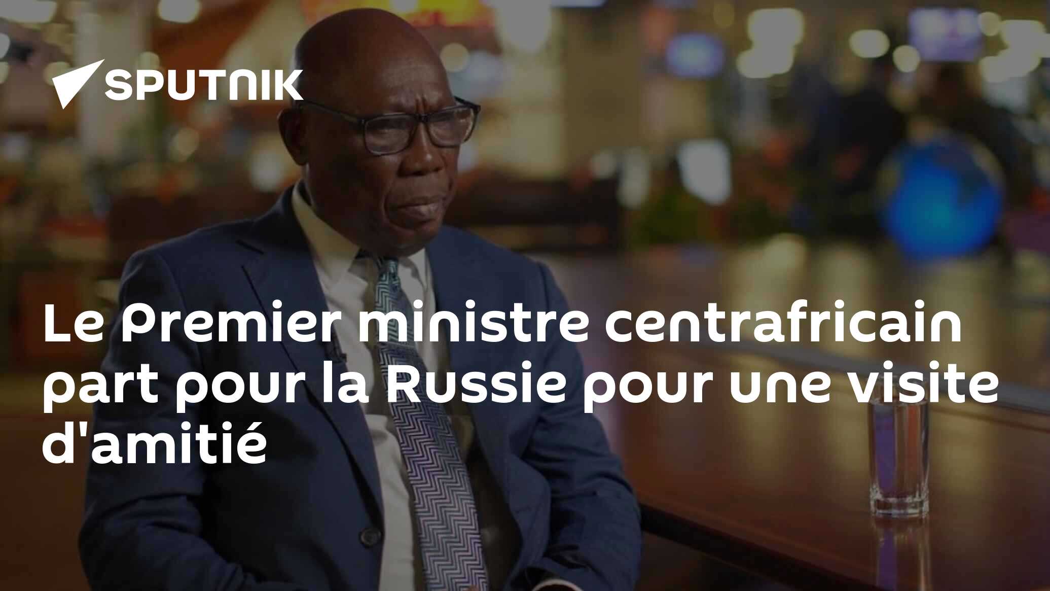 Le Premier ministre centrafricain part pour la Russie pour une visite d'amitié