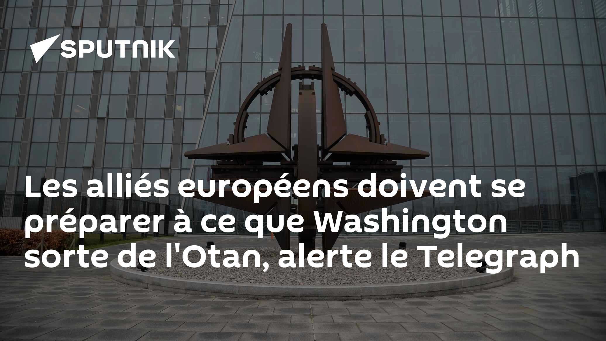 Les alliés européens doivent se préparer à ce que Washington sorte de l'Otan, alerte le Telegraph