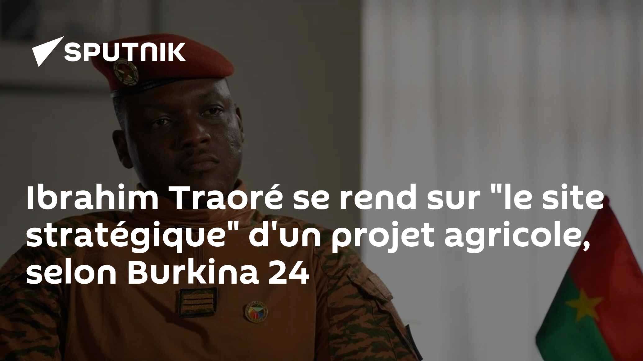 Ibrahim Traoré se rend sur "le site stratégique" d'un projet agricole, selon Burkina 24
