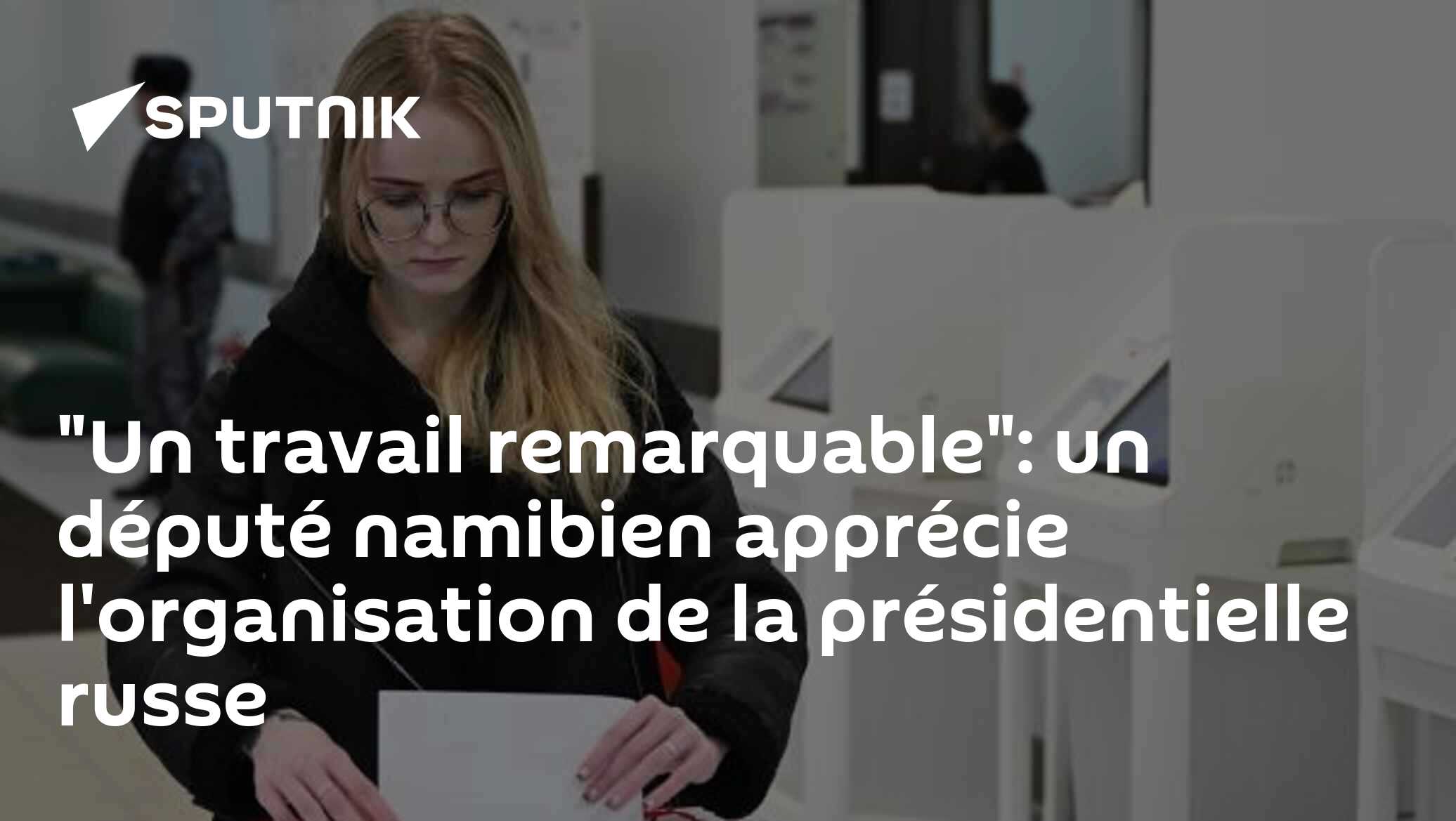 "Un travail remarquable": un député namibien apprécie l'organisation de la présidentielle russe