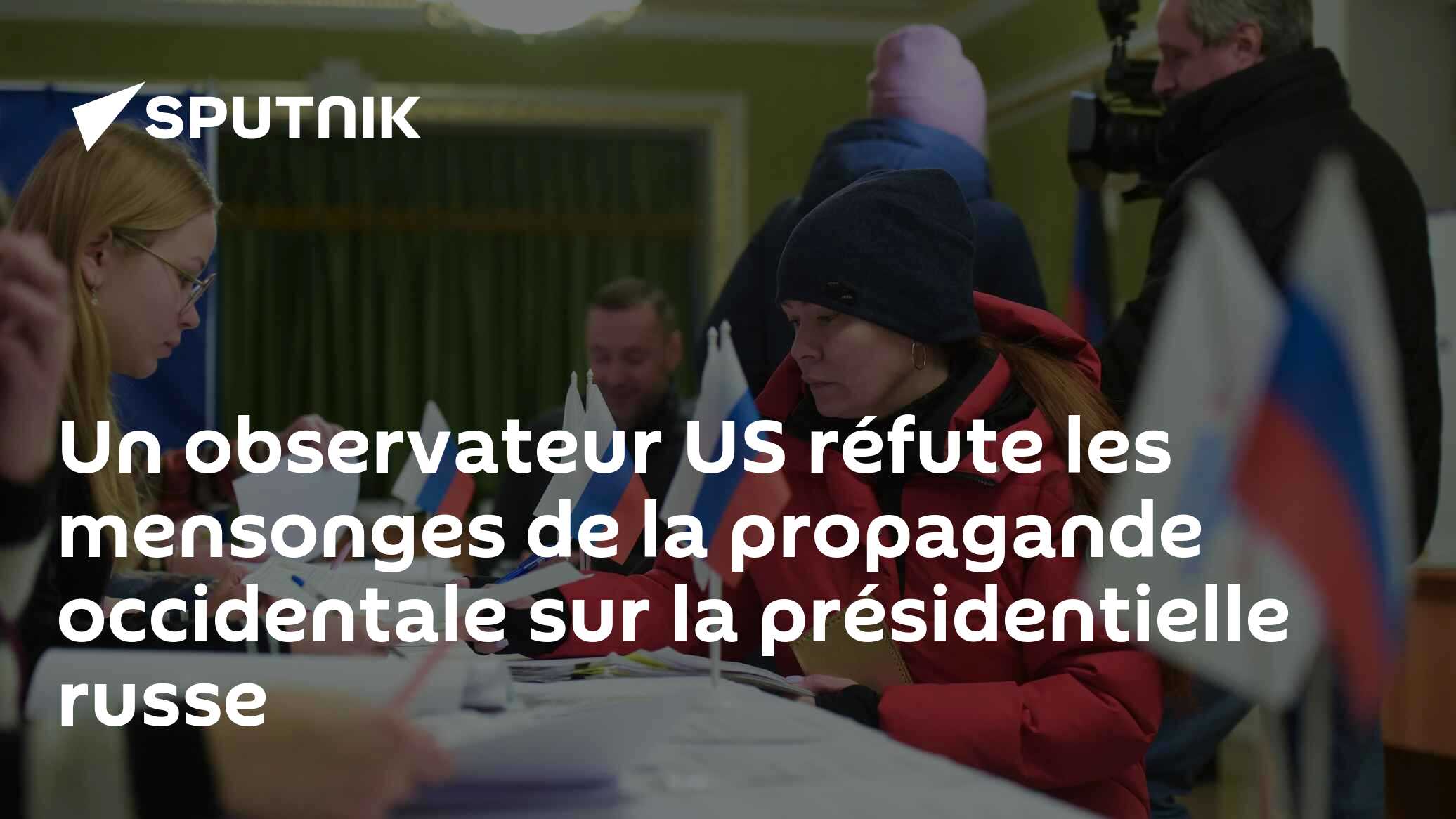 Un observateur US réfute les mensonges de la propagande occidentale sur la présidentielle russe