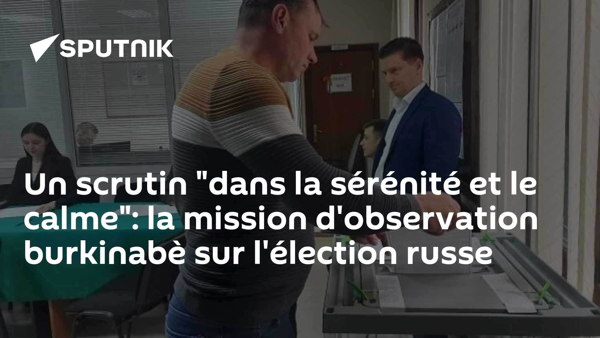 Un scrutin "dans la sérénité et le calme": la mission d'observation burkinabè sur l'élection russe