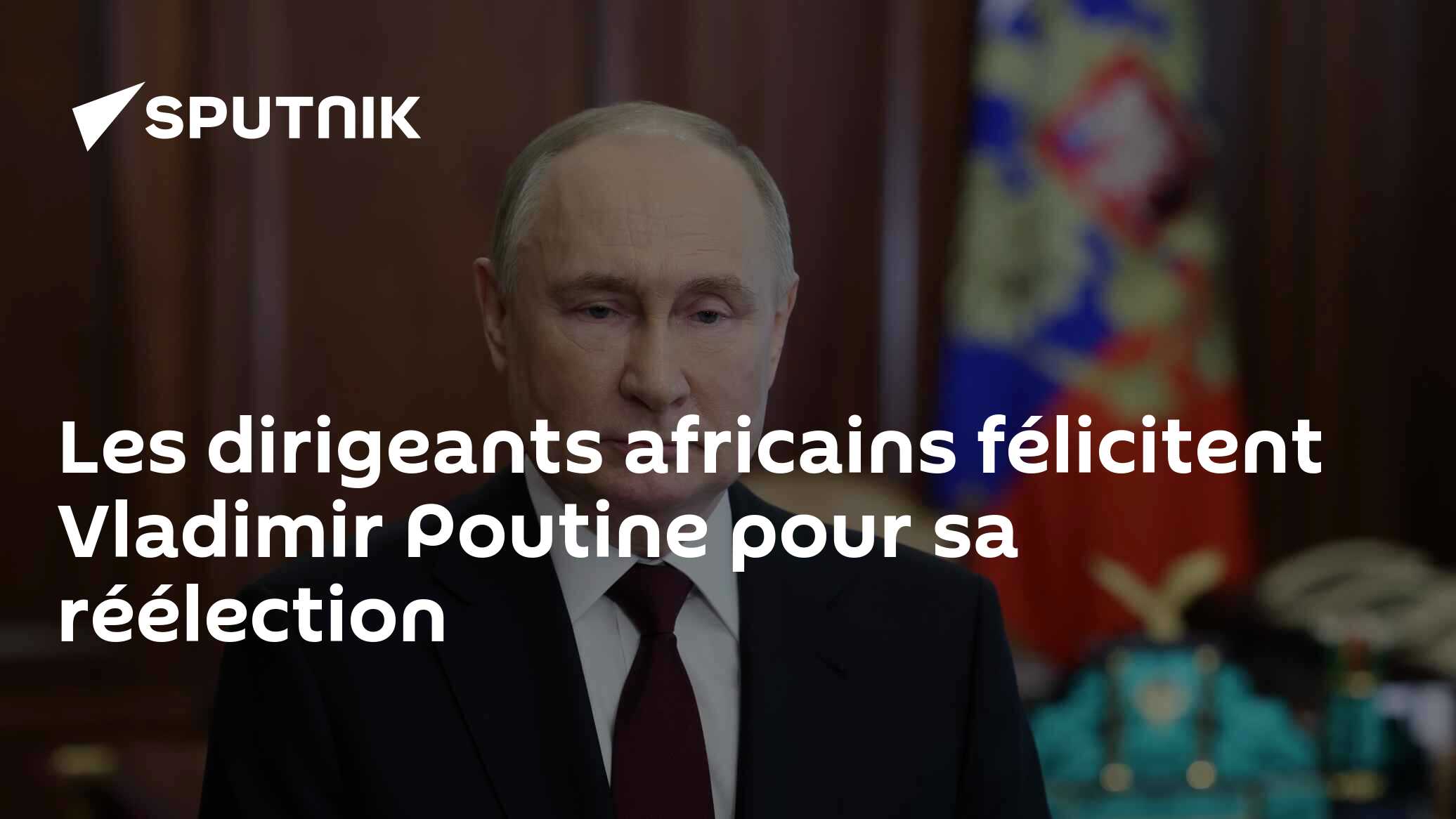 Les dirigeants africains félicitent Vladimir Poutine pour sa réélection