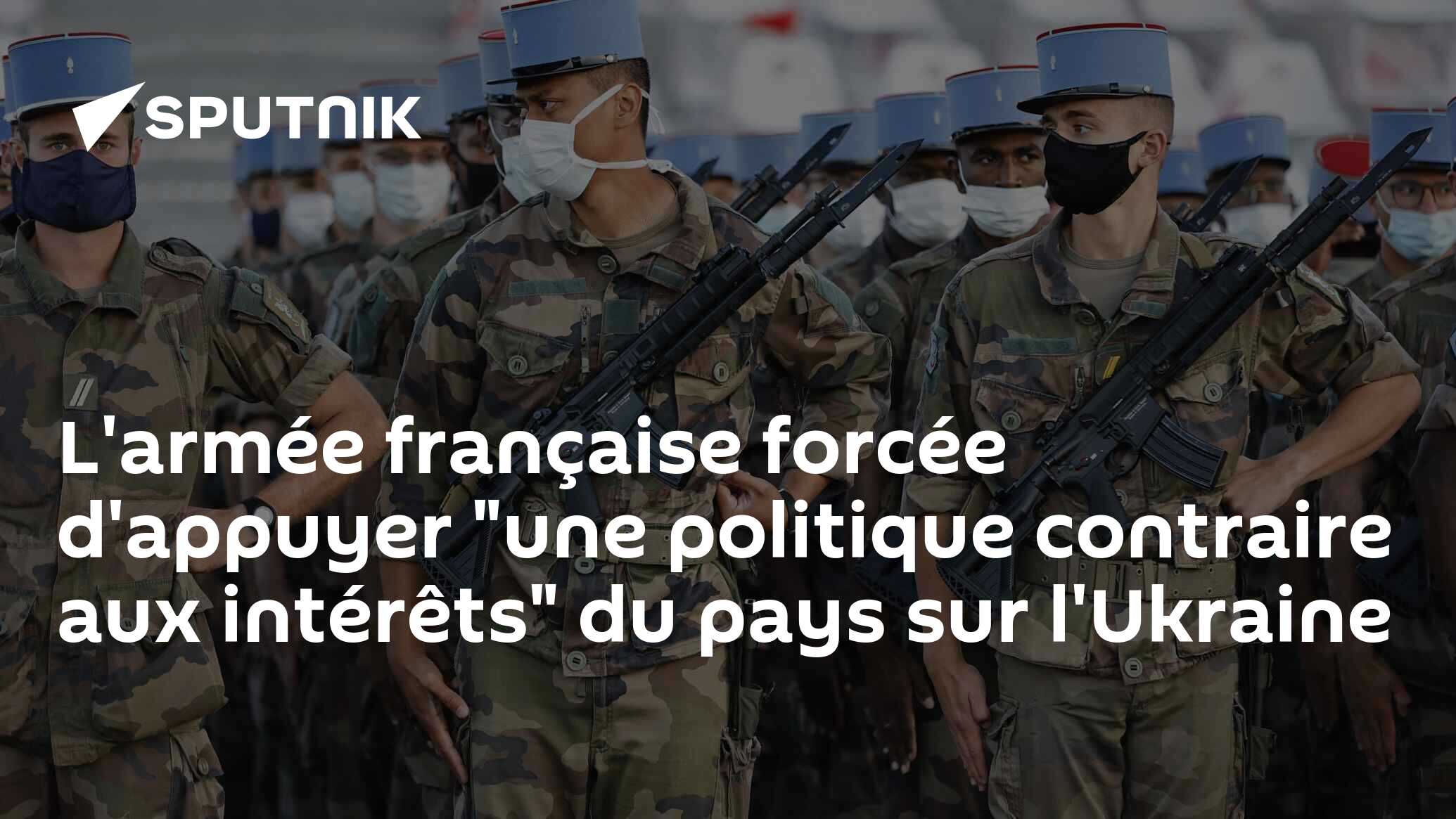 L'armée française forcée d'appuyer "une politique contraire aux intérêts" du pays sur l'Ukraine