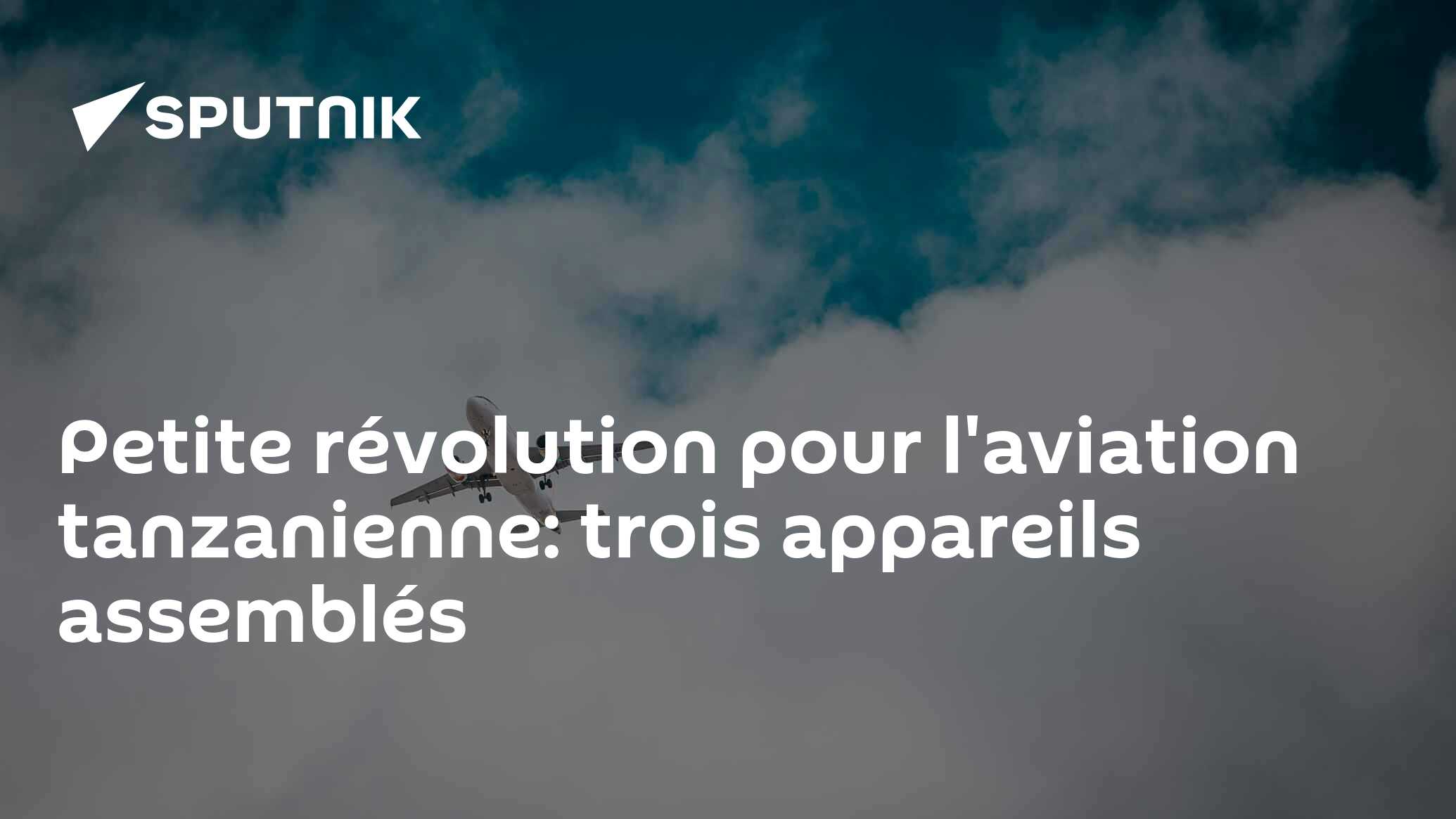 Petite révolution pour l'aviation tanzanienne: trois appareils assemblés