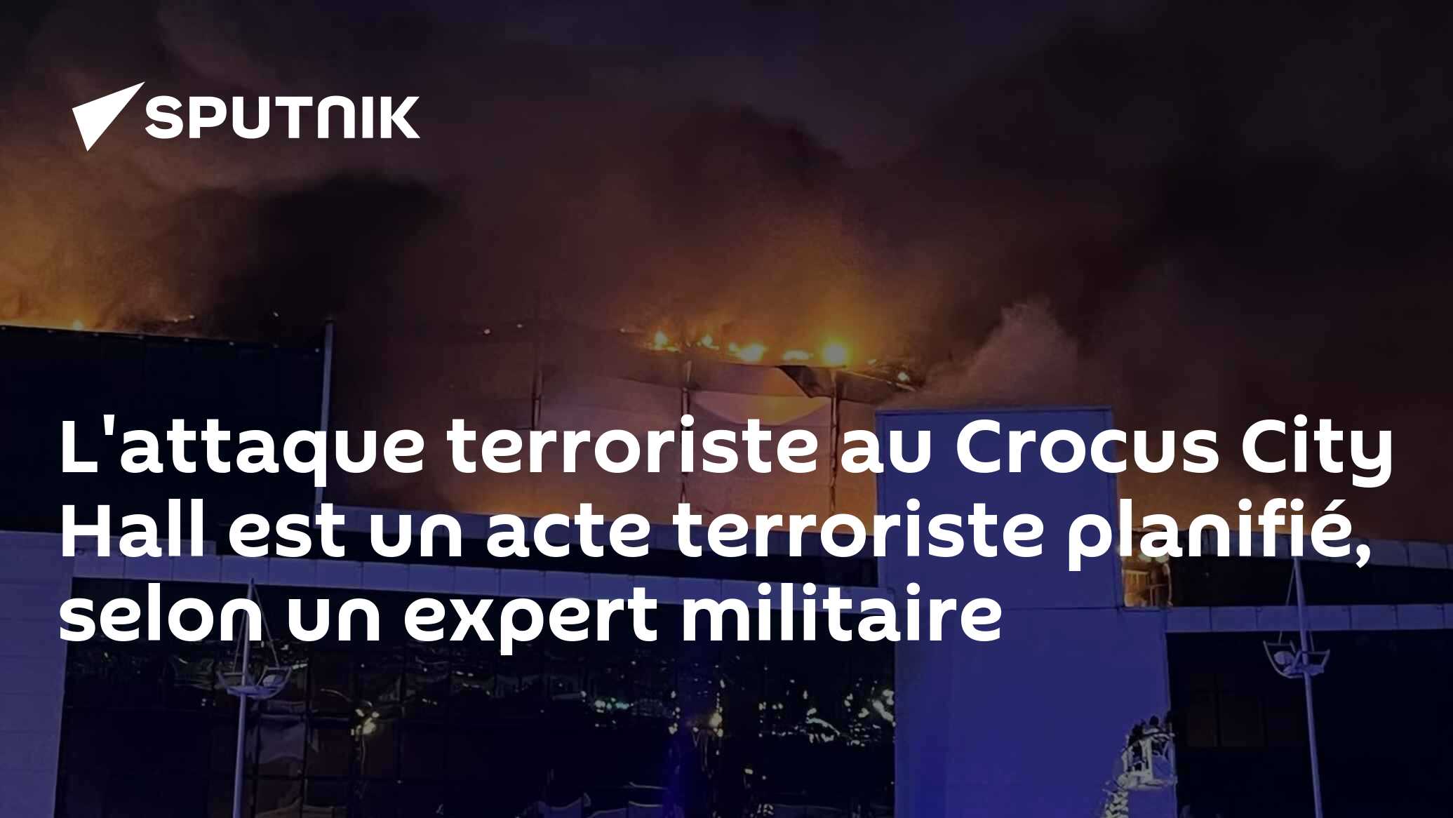 L'attaque terroriste au Crocus City Hall est un acte terroriste planifié, selon un expert militaire