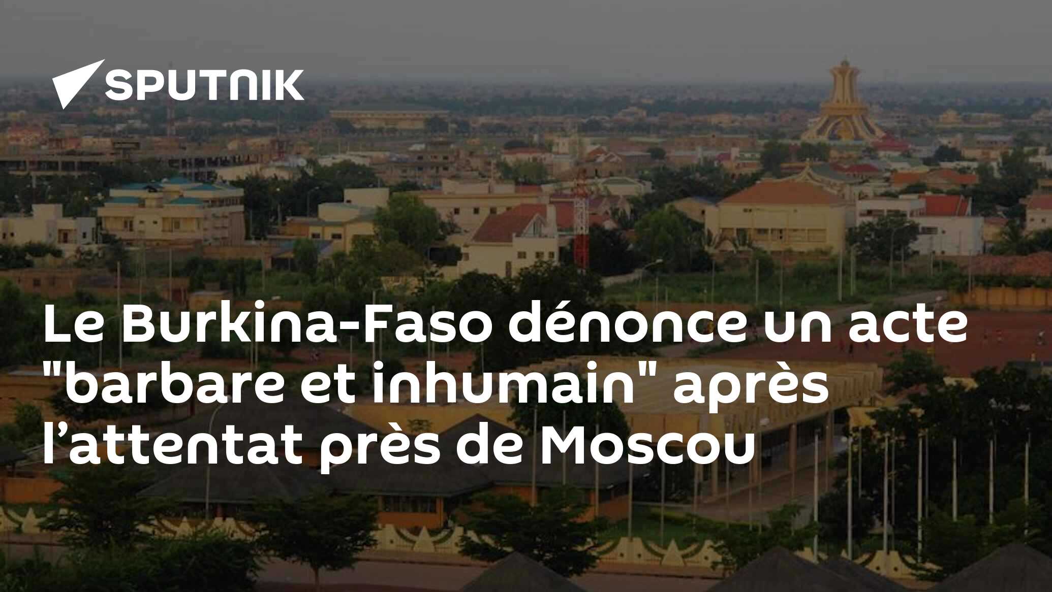 Le Burkina-Faso dénonce un acte "barbare et inhumain" après l’attentat près de Moscou
