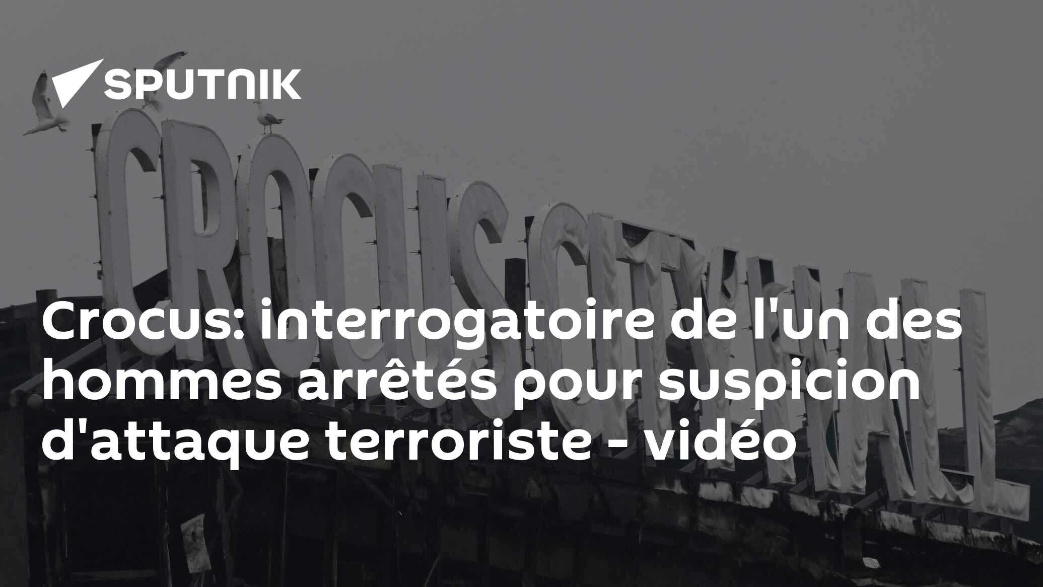 Crocus: interrogatoire de l'un des hommes arrêtés pour suspicion d'attaque terroriste - vidéo