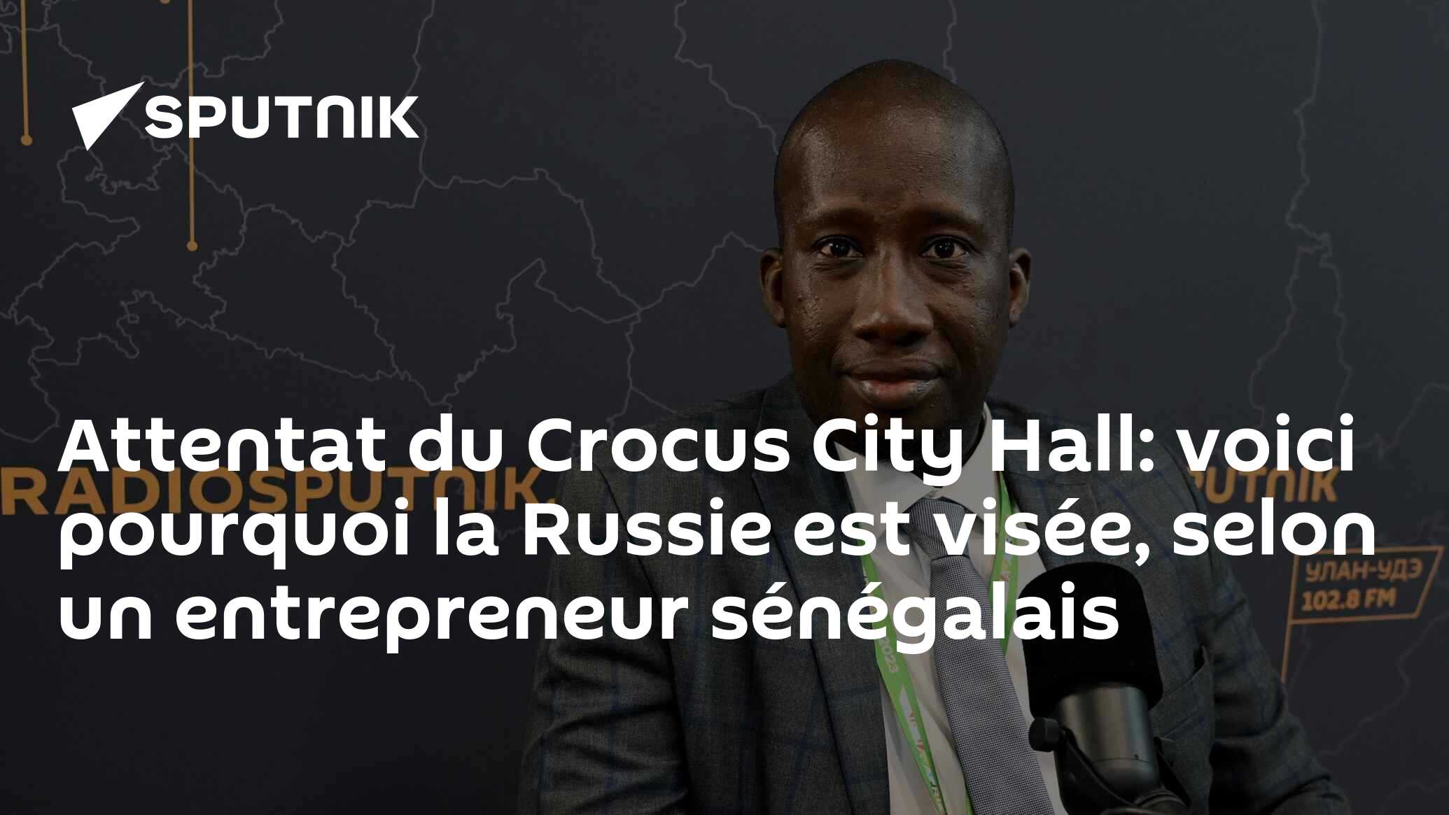 Attentat du Crocus City Hall: voici pourquoi la Russie est visée, selon un entrepreneur sénégalais