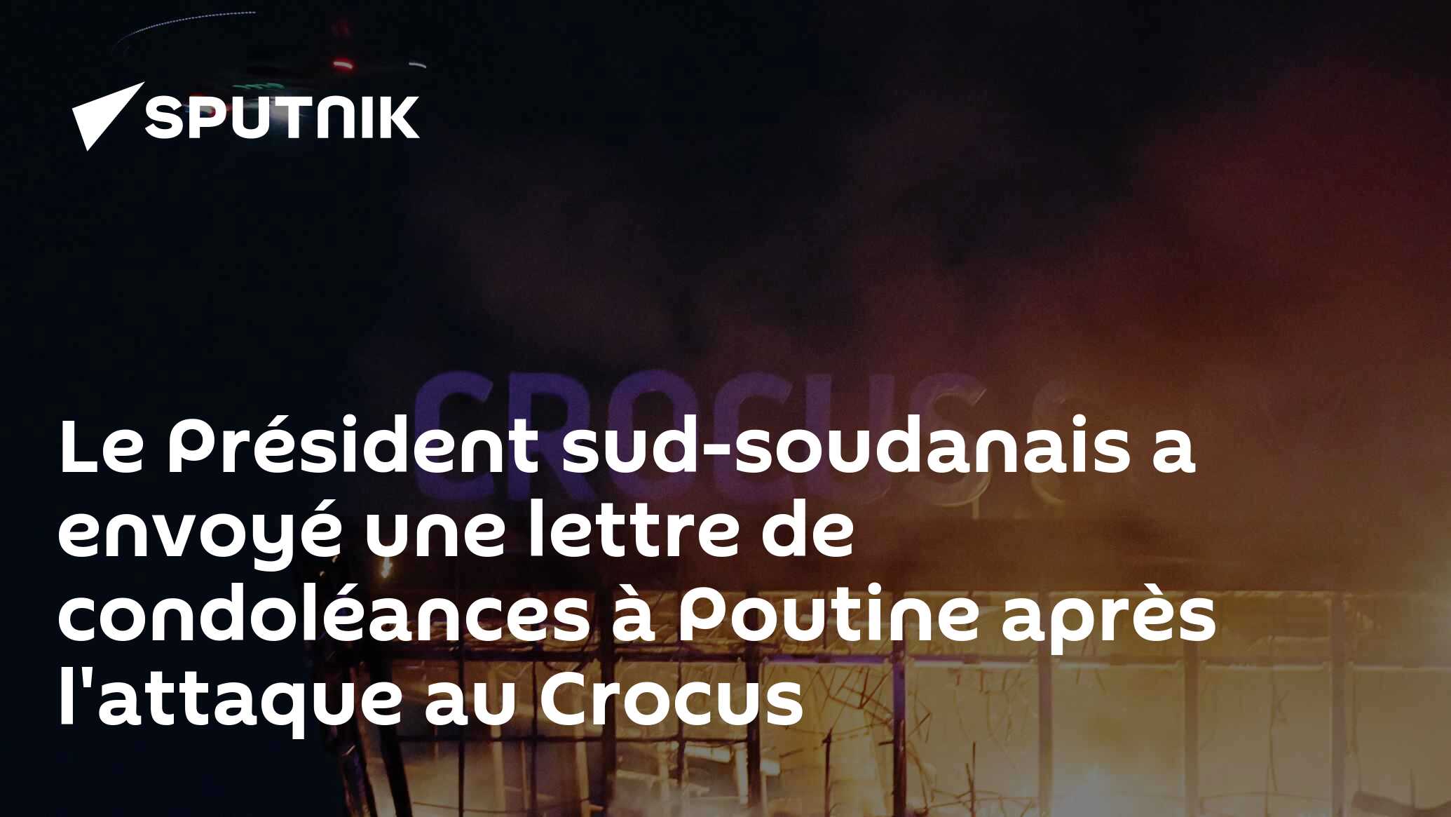 Le Président sud-soudanais a envoyé une lettre de condoléances à Poutine après l'attaque au Crocus