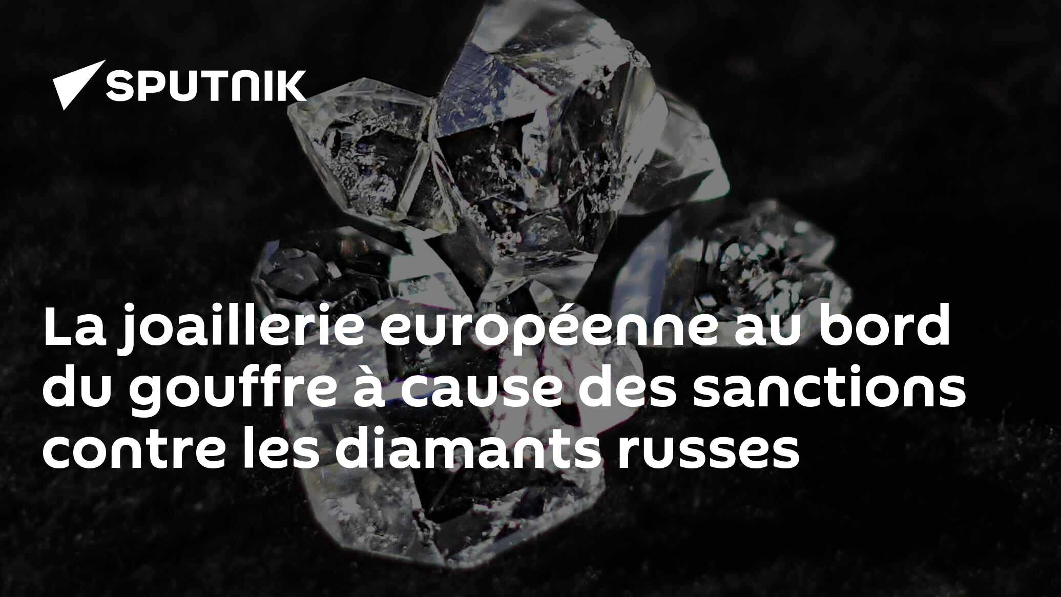 La joaillerie européenne au bord du gouffre à cause des sanctions contre les diamants russes