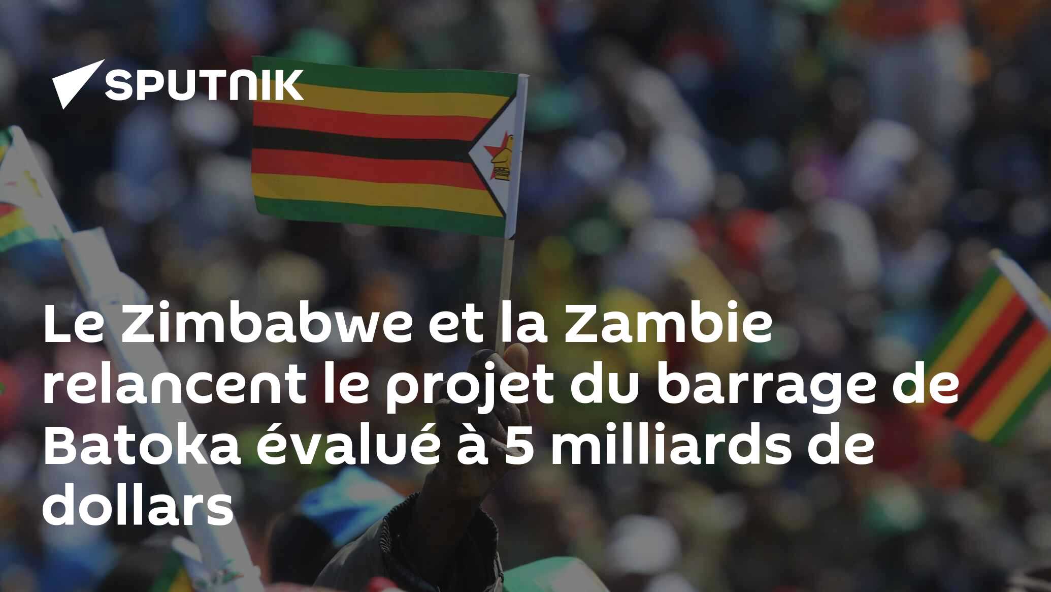Le Zimbabwe et la Zambie relancent le projet du barrage de Batoka évalué à 5 milliards de dollars