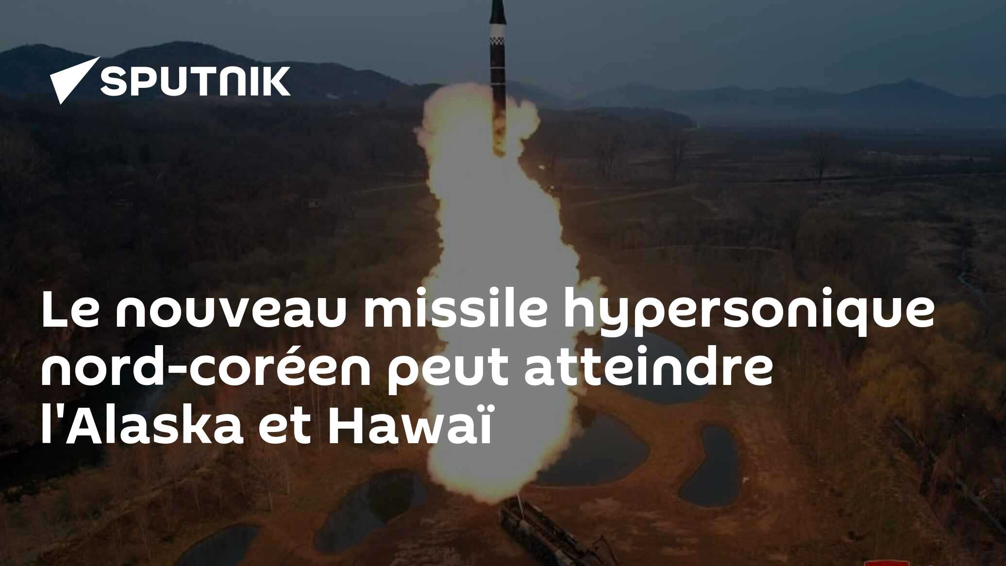 Le nouveau missile hypersonique nord-coréen peut atteindre l'Alaska et Hawaï