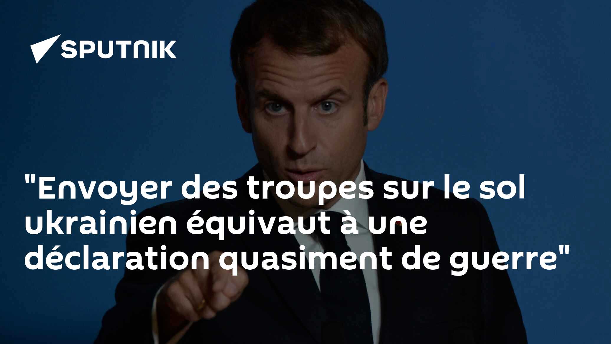 "Envoyer des troupes sur le sol ukrainien équivaut à une déclaration quasiment de guerre"