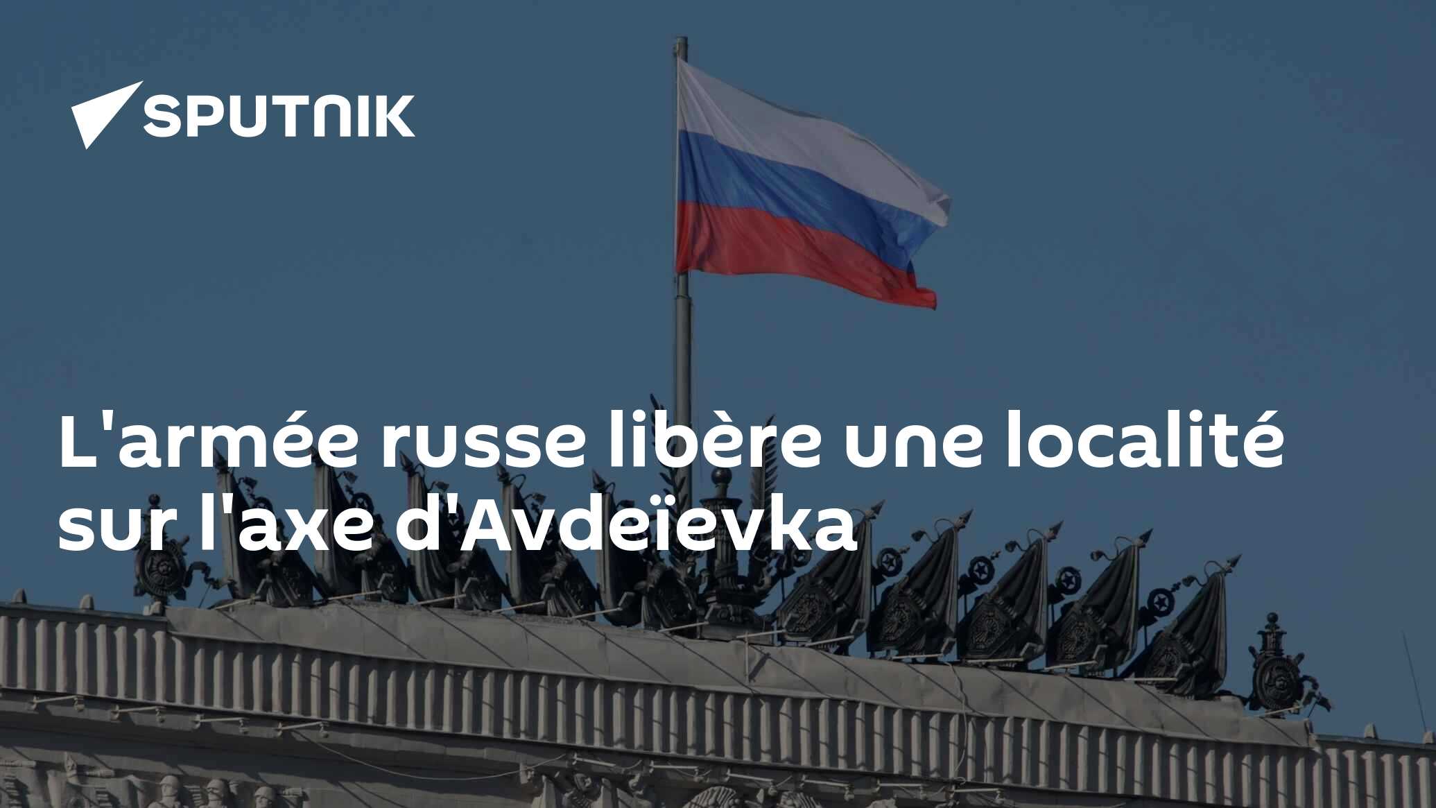L'armée russe libère une localité sur l'axe d'Avdeïevka