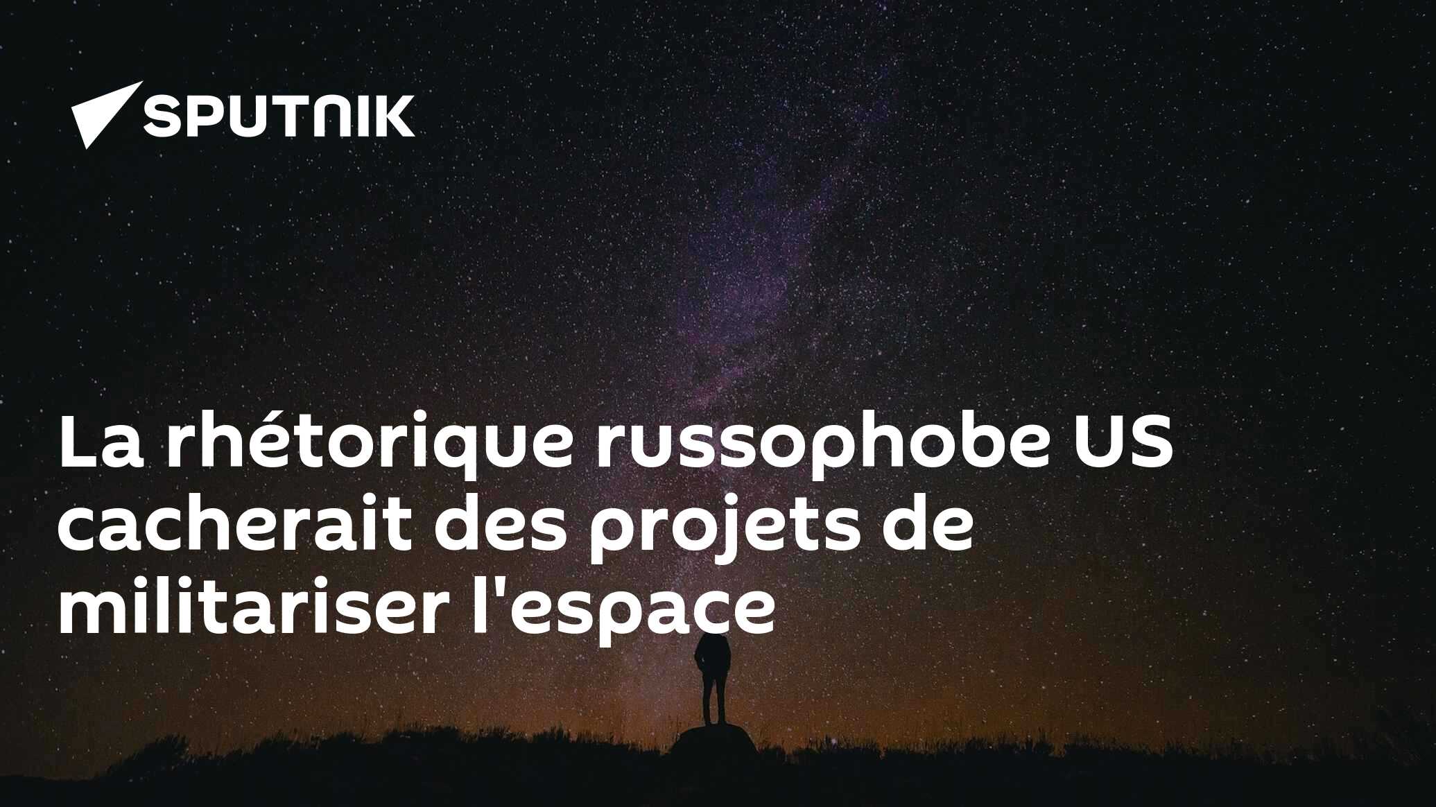 La rhétorique russophobe US cacherait des projets de militariser l'espace