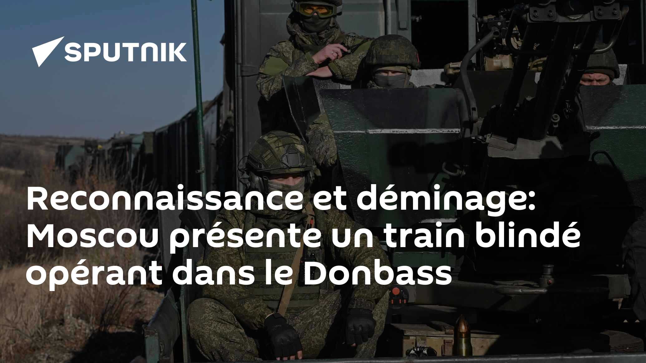 Reconnaissance et déminage: Moscou présente un train blindé opérant dans le Donbass