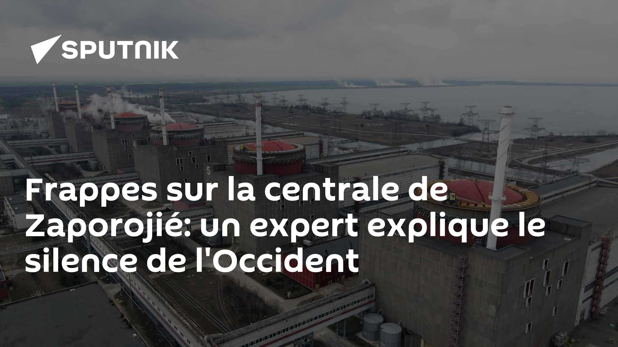 Frappes sur la centrale de Zaporojié: un expert explique le silence de l'Occident