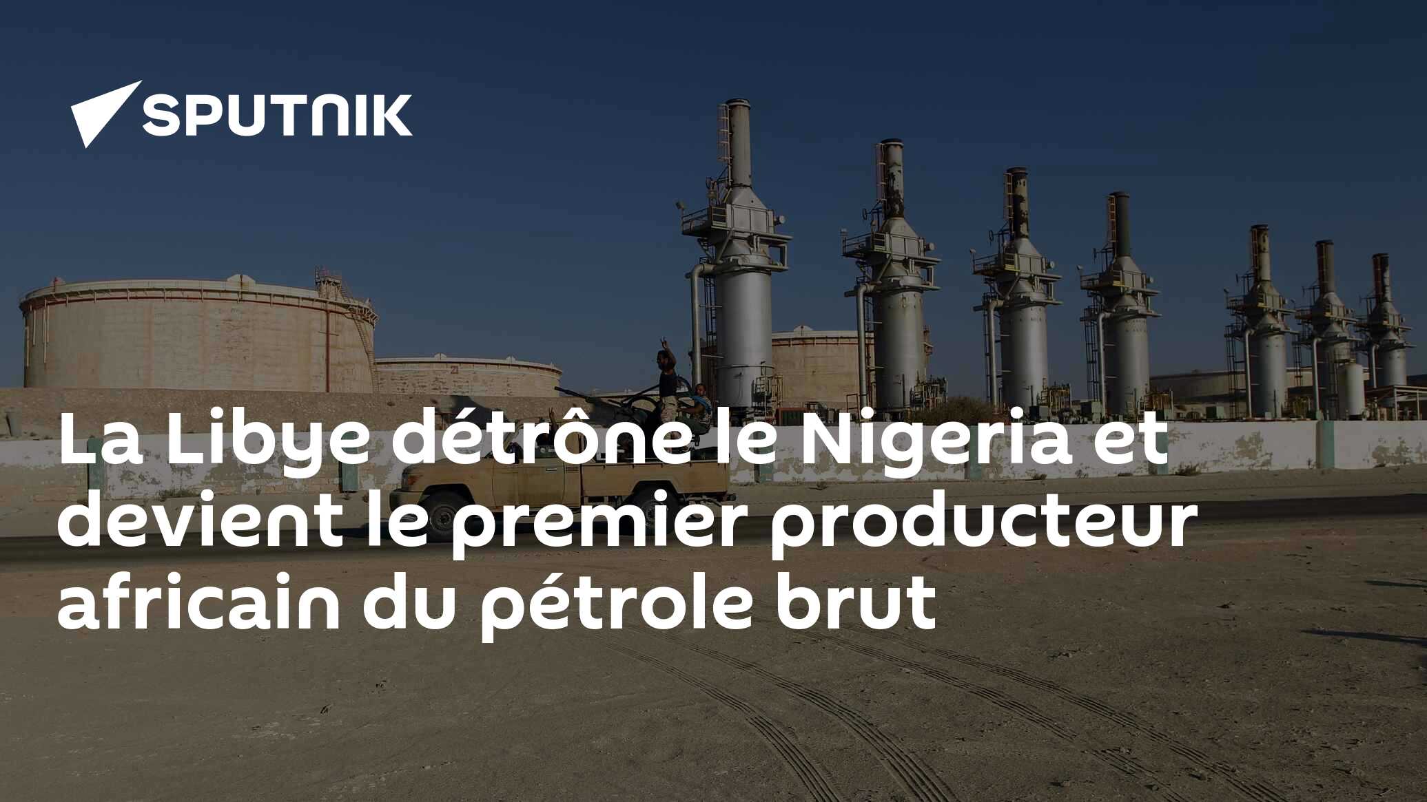 La Libye détrône le Nigeria et devient le premier producteur africain du pétrole brut