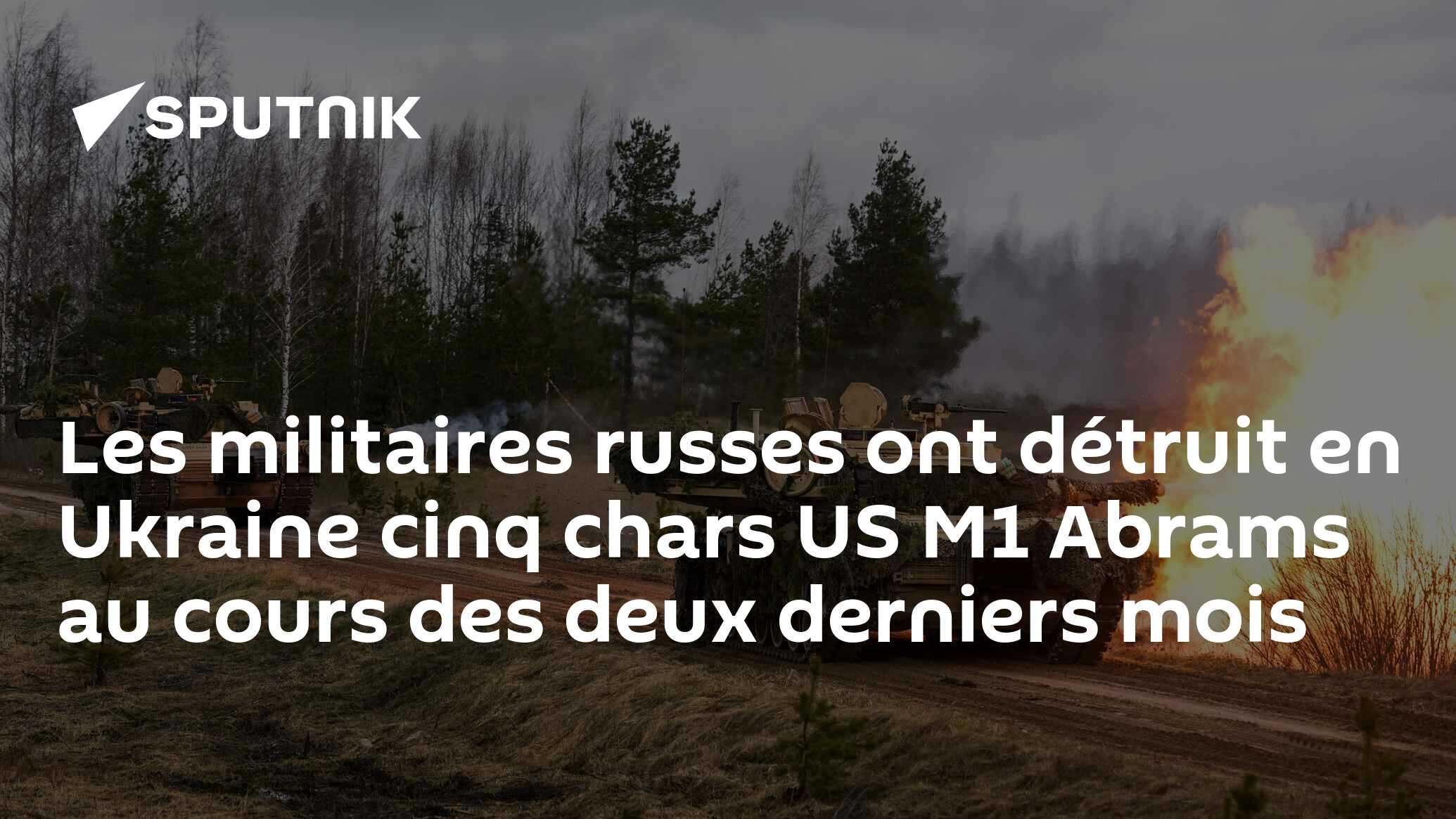 Les militaires russes ont détruit en Ukraine cinq chars US M1 Abrams au cours des deux derniers mois