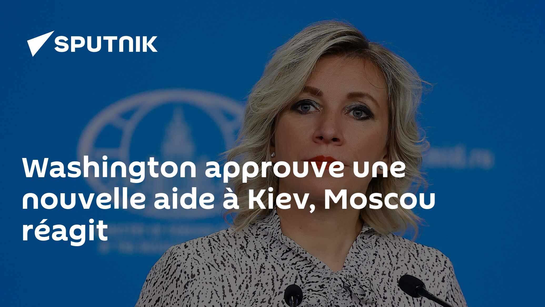 Washington approuve une nouvelle aide à Kiev, Moscou réagit