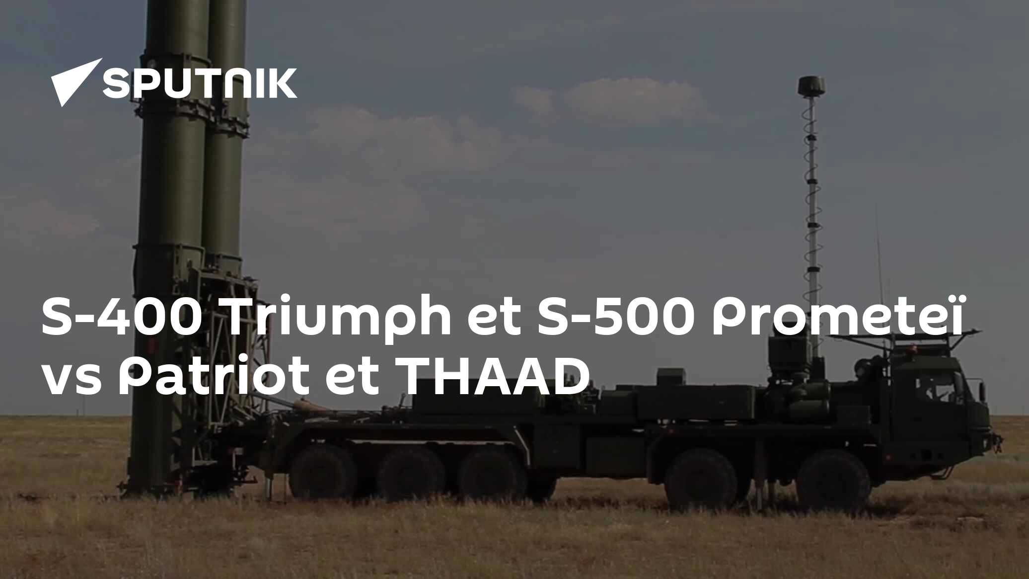 S-400 Triumph et S-500 Prometeï vs Patriot et THAAD