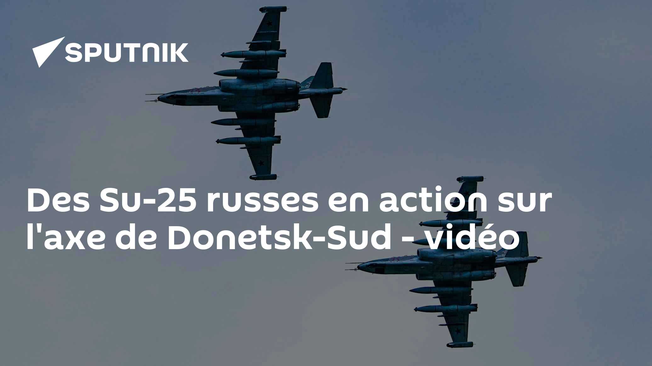 Des Su-25 russes en action sur l'axe de Donetsk-Sud - vidéo