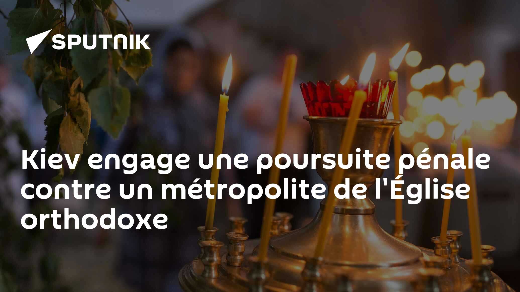 Kiev engage une poursuite pénale contre un métropolite de l'Église orthodoxe