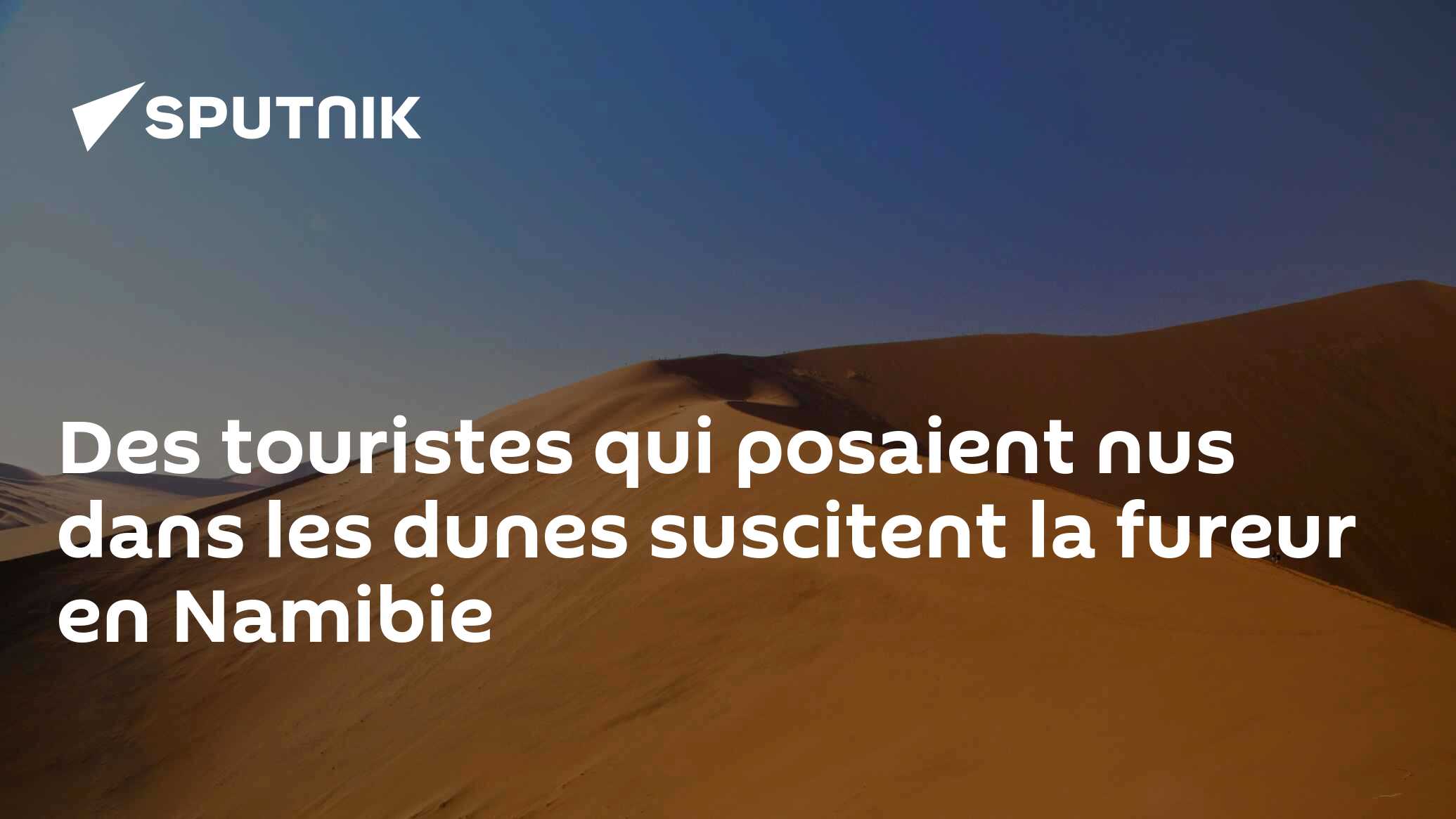 Des touristes qui posaient nus dans les dunes suscitent la fureur en Namibie