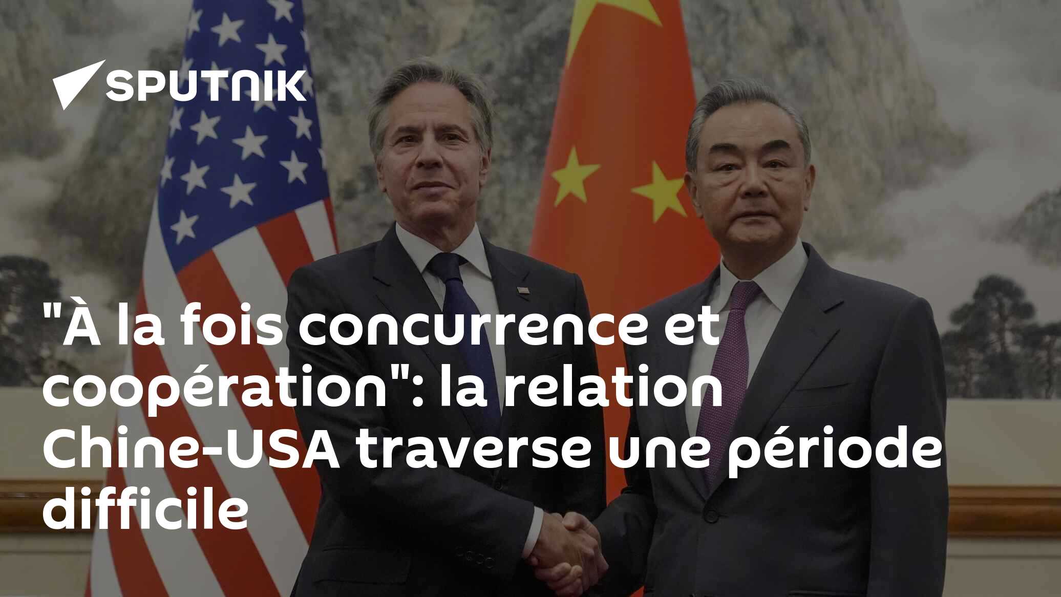 "À la fois concurrence et coopération": la relation Chine-USA traverse une période difficile