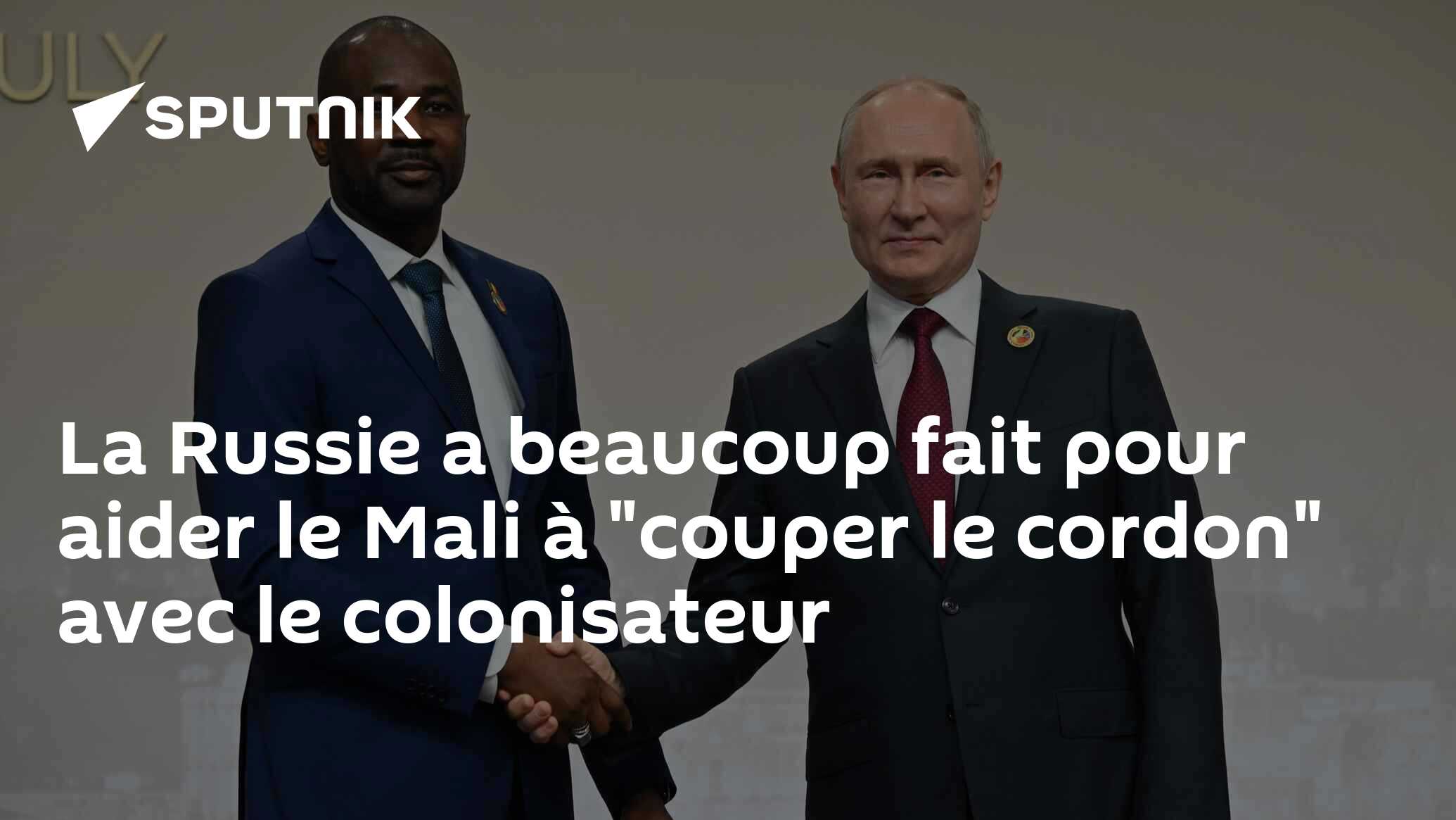La Russie a beaucoup fait pour aider le Mali à "couper le cordon" avec le colonisateur