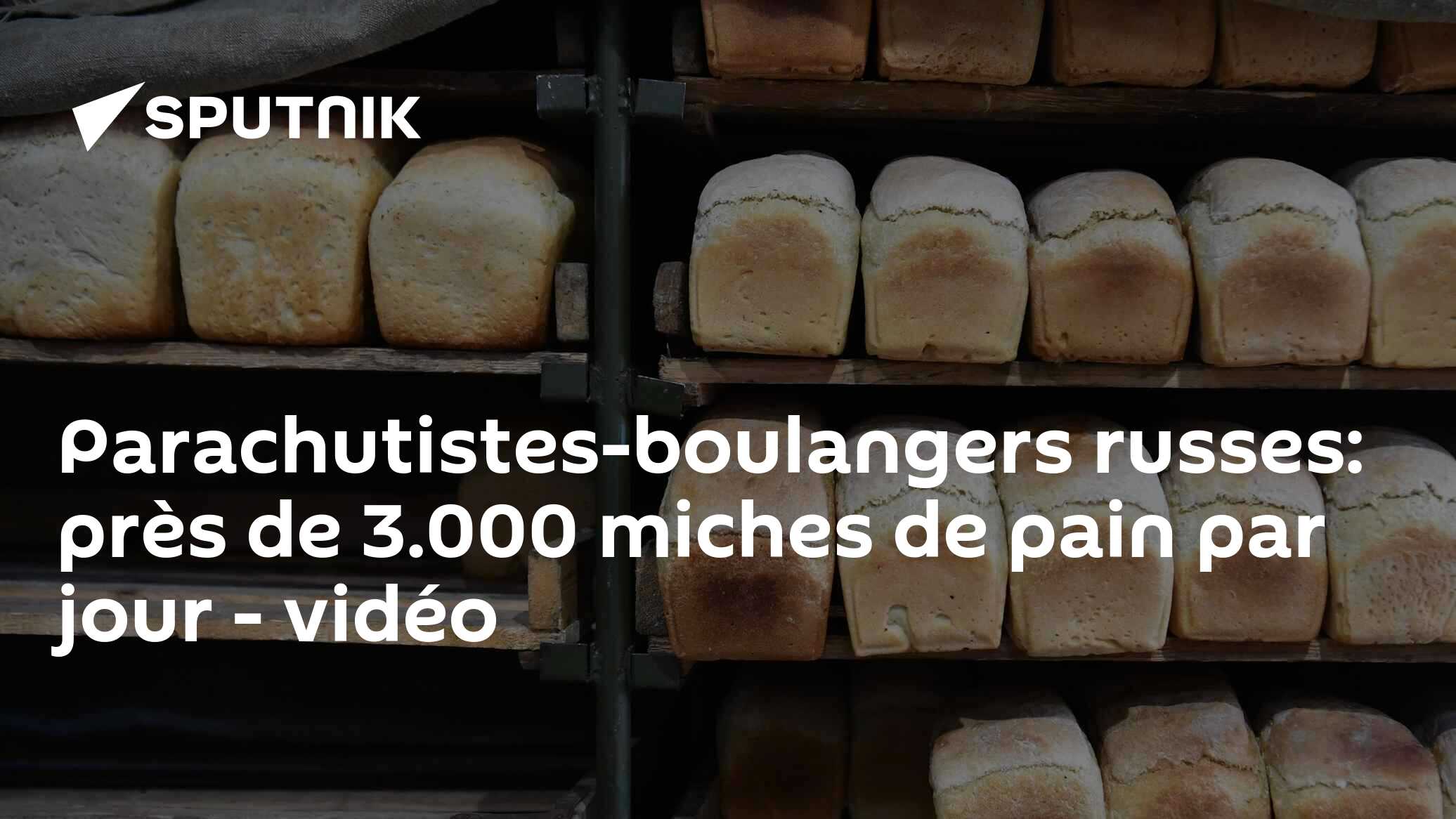 Parachutistes-boulangers russes: près de 3.000 miches de pain par jour - vidéo
