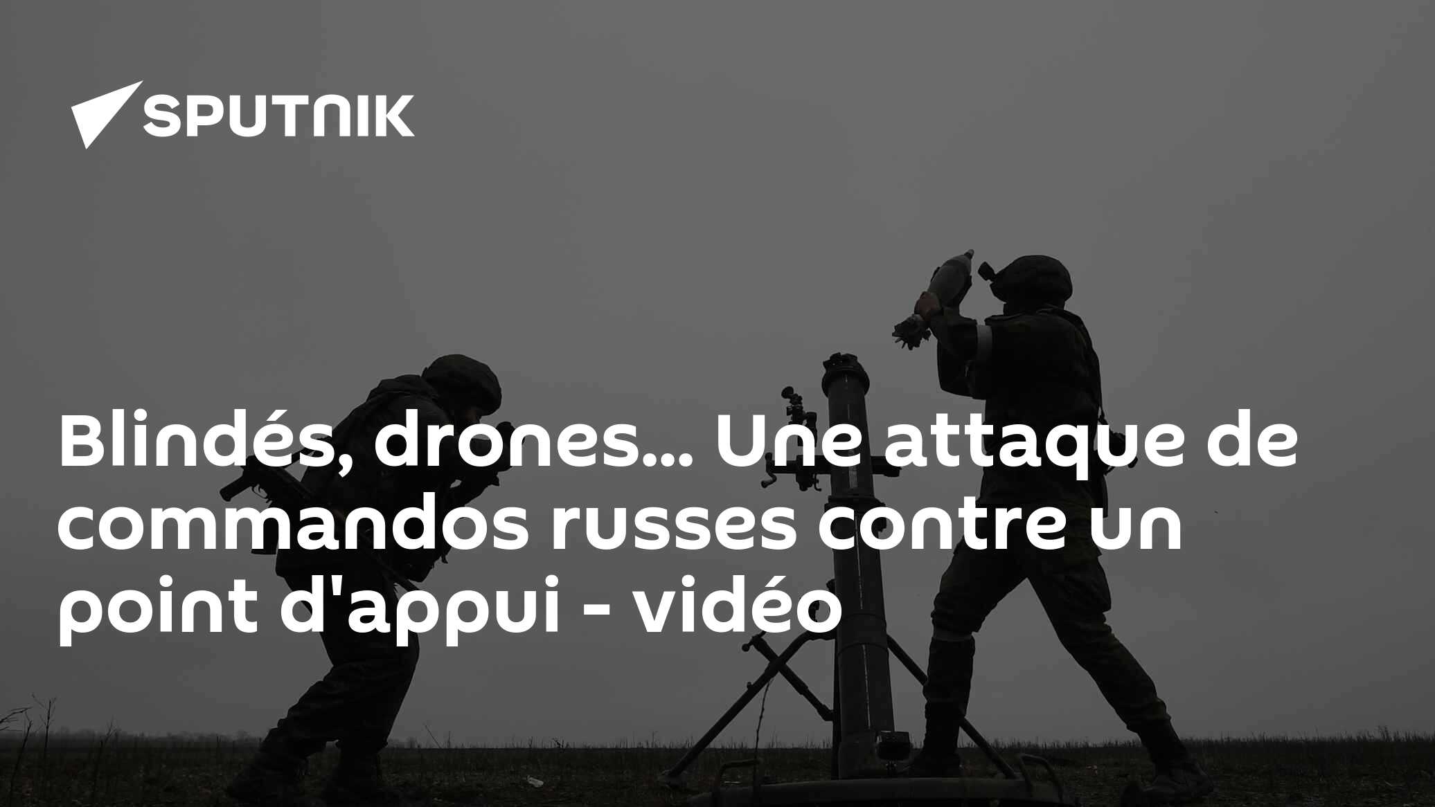 Blindés, drones... Une attaque de commandos russes contre un point d'appui - vidéo