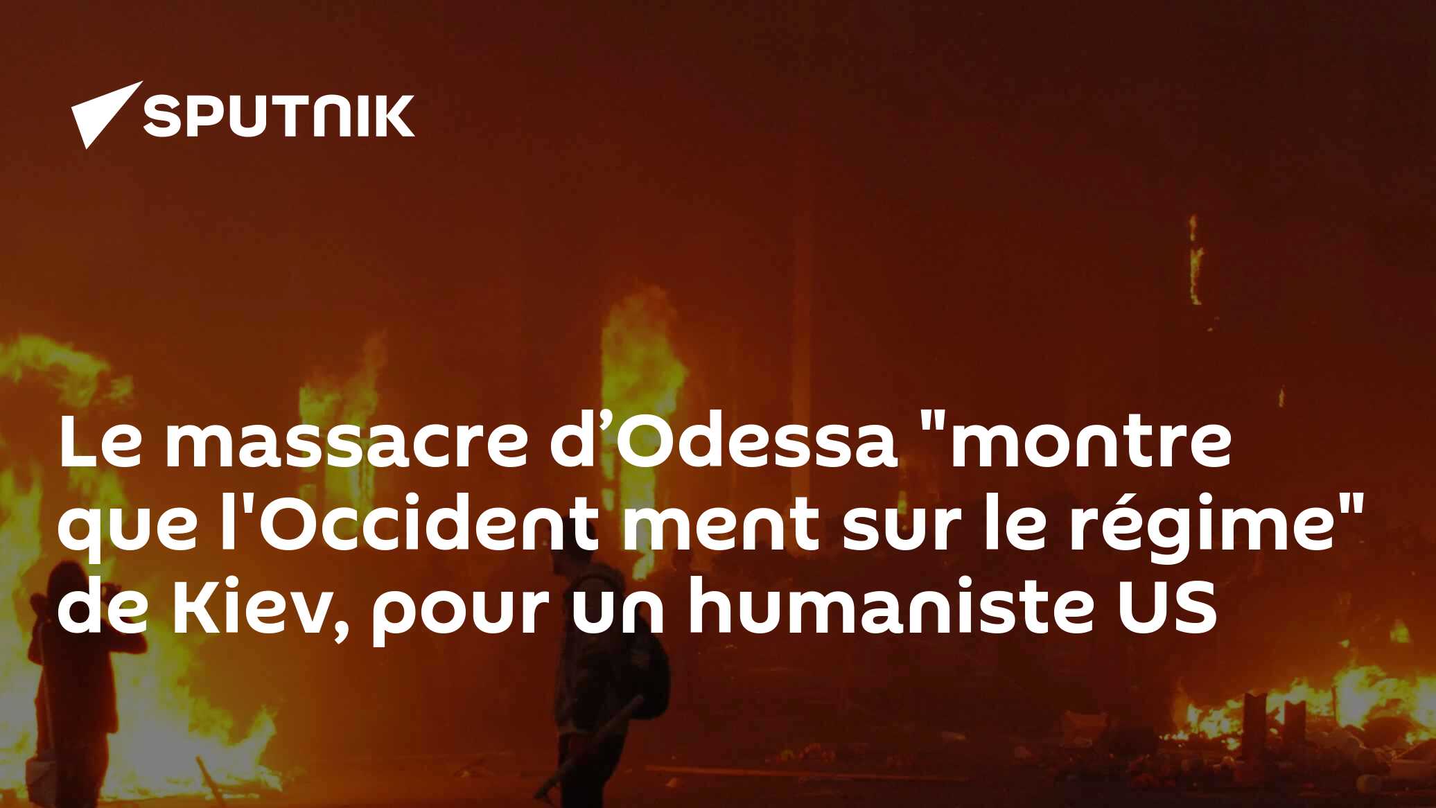 Le massacre d’Odessa "montre que l'Occident ment sur le régime" de Kiev, pour un humaniste US