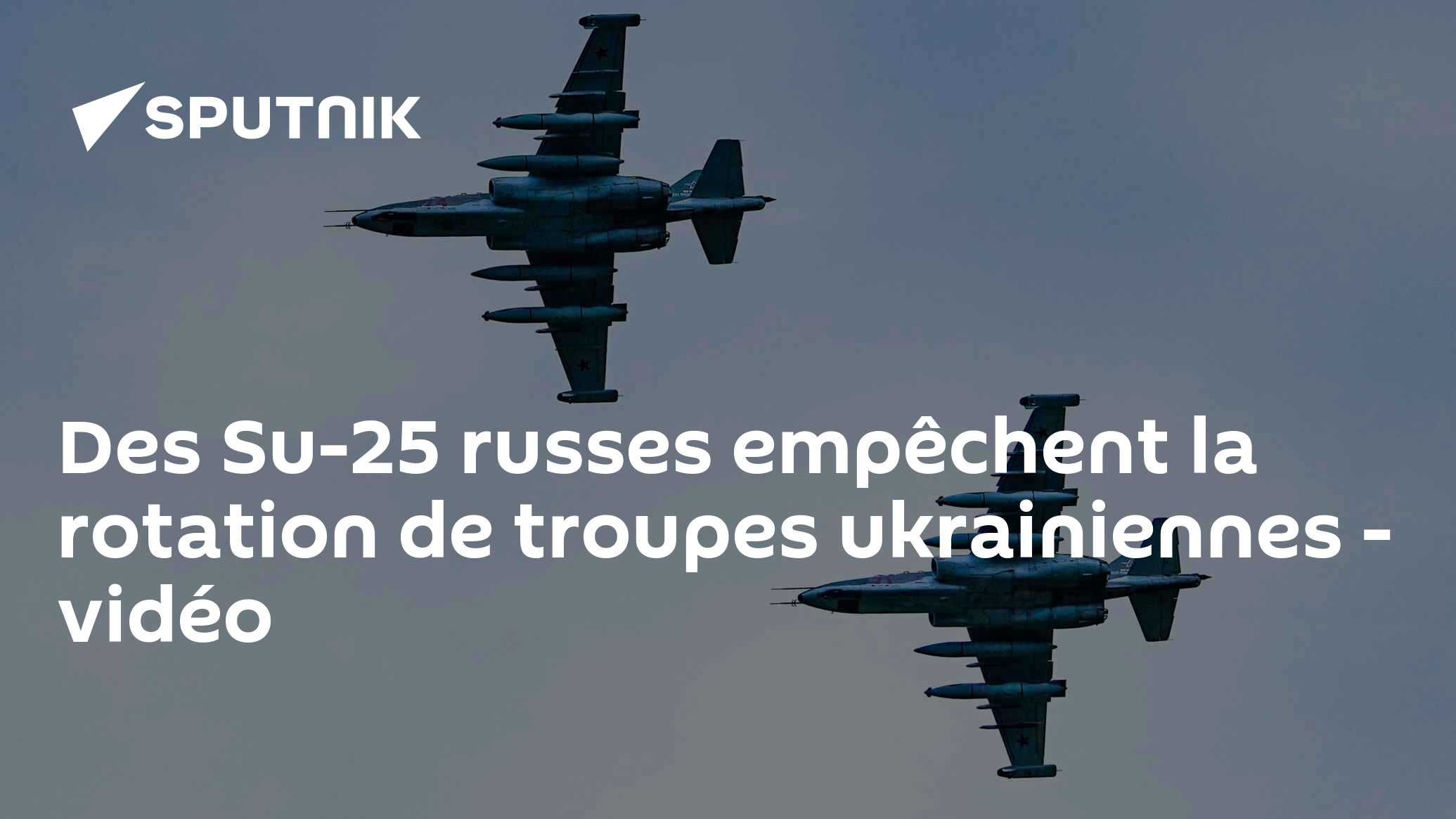 Des Su-25 russes empêchent la rotation de troupes ukrainiennes - vidéo