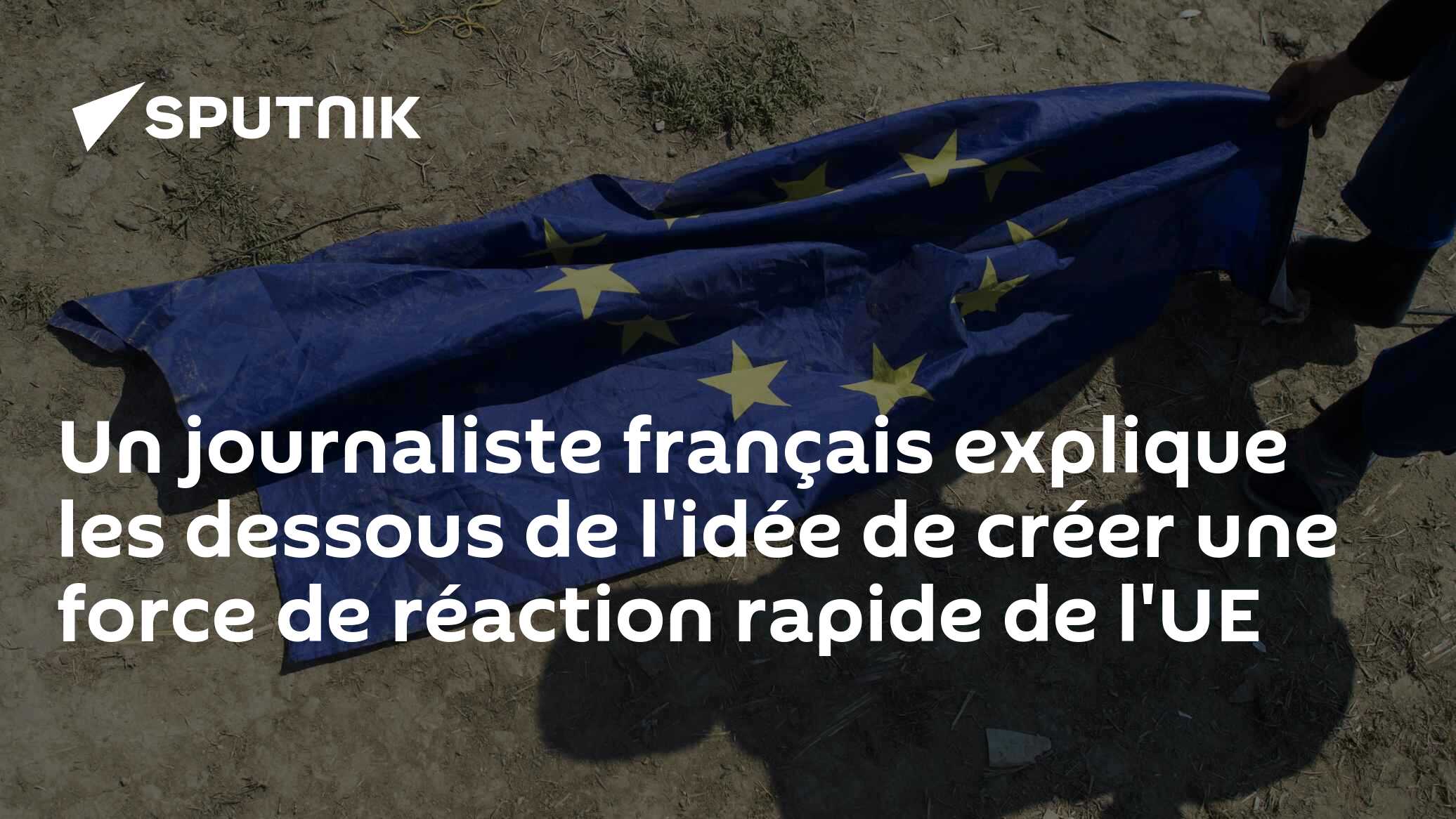 Un journaliste français explique les dessous de l'idée de créer une force de réaction rapide de l'UE