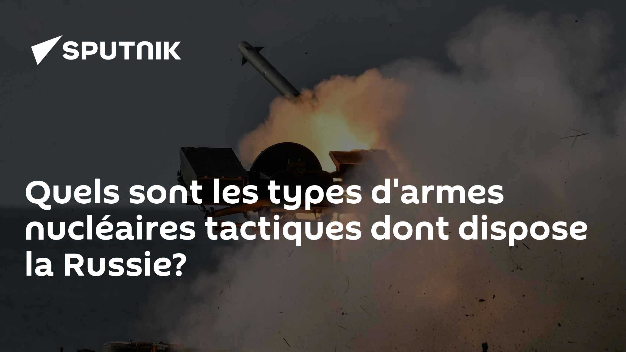 Quels sont les types d'armes nucléaires tactiques dont dispose la Russie?