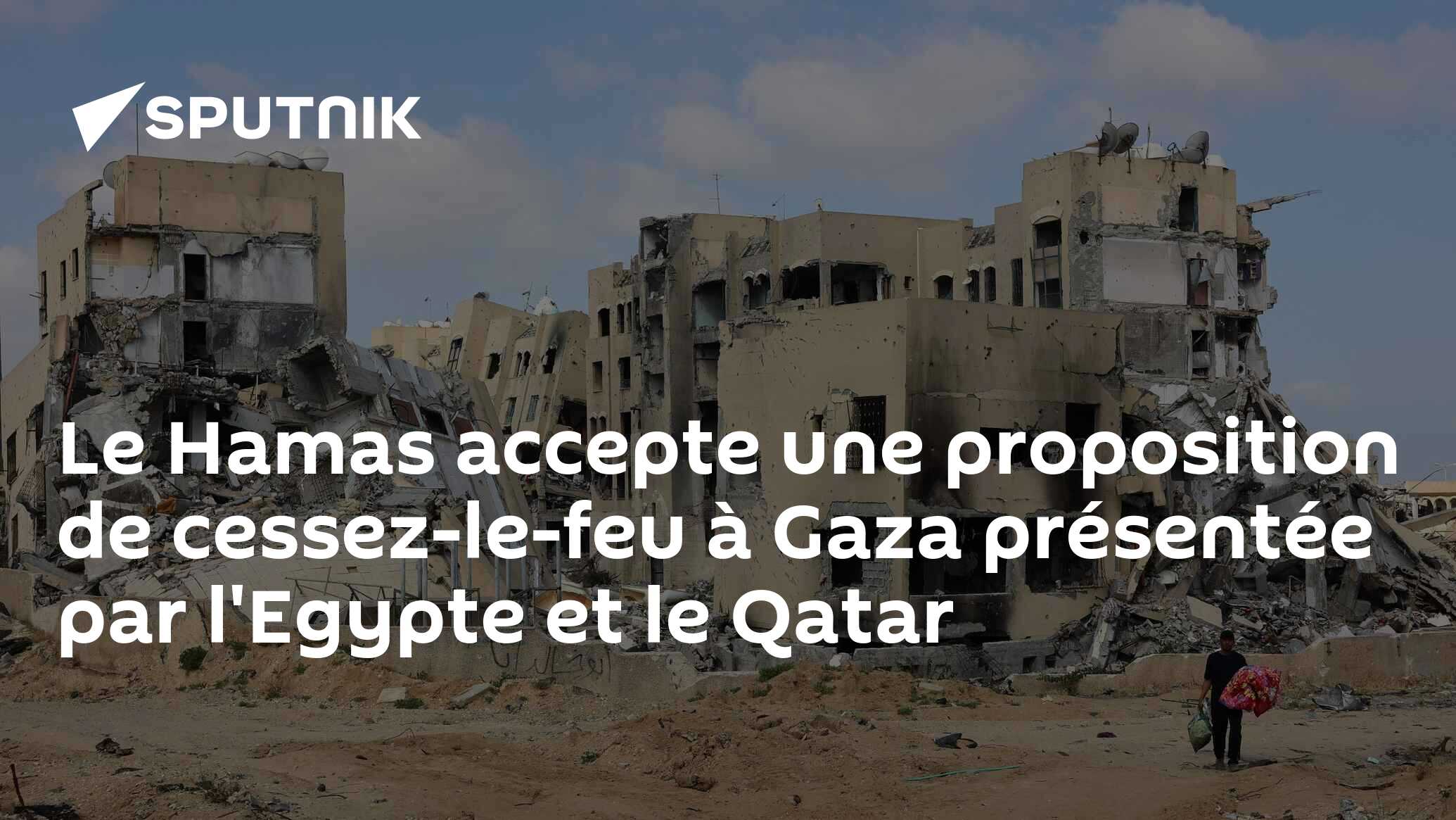 Le Hamas accepte une proposition de cessez-le-feu à Gaza présentée par l'Egypte et le Qatar