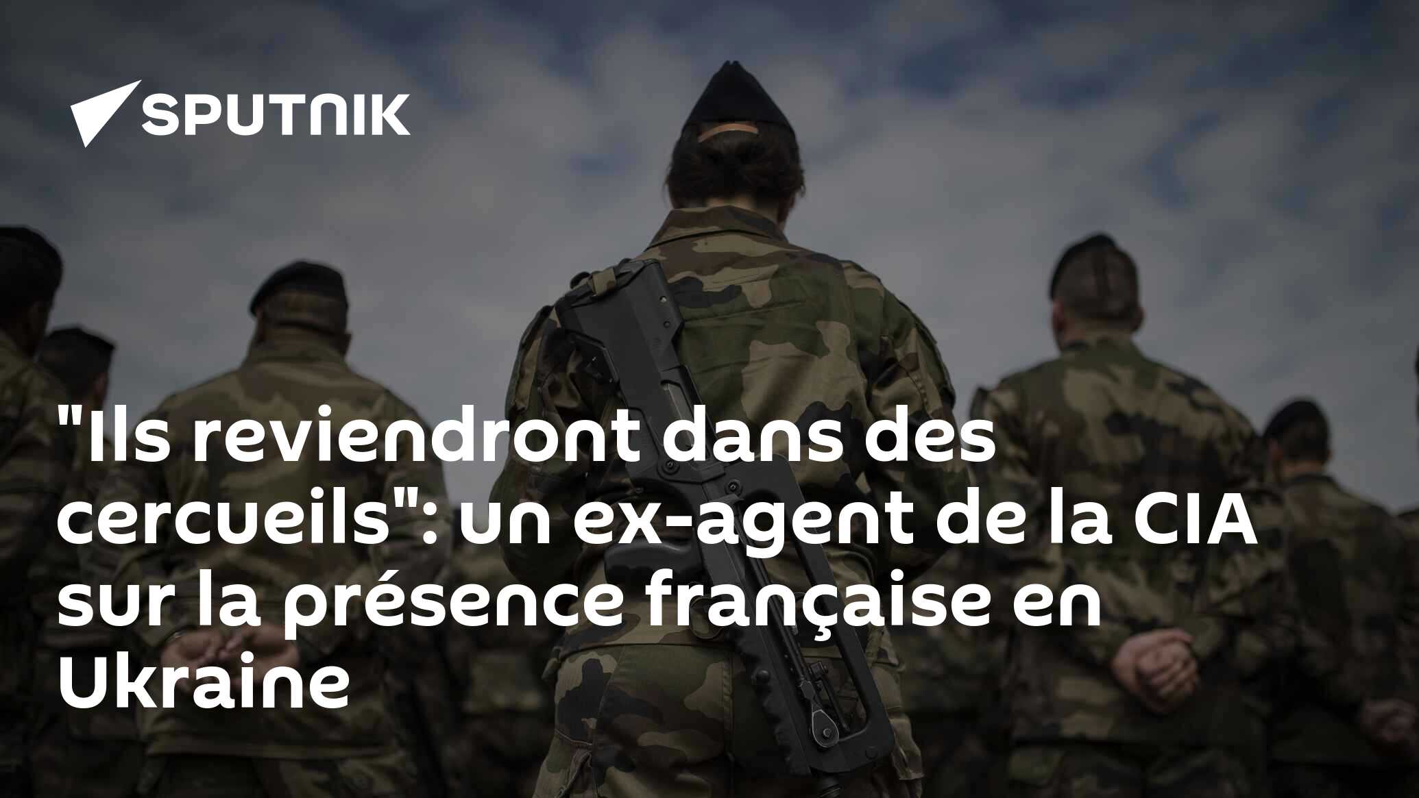 "Ils reviendront dans des cercueils": un ex-agent de la CIA sur la présence française en Ukraine
