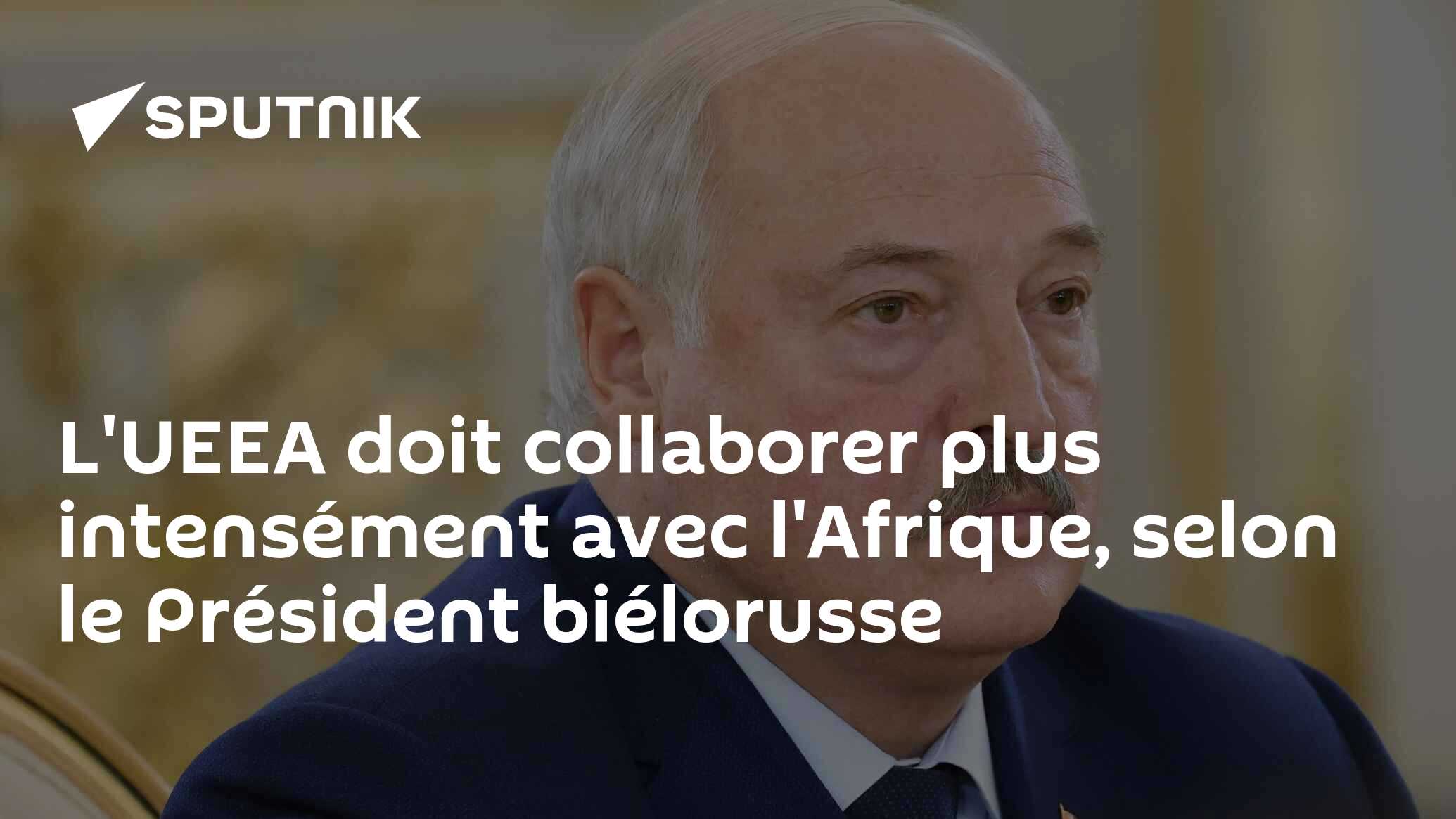 L'UEEA doit collaborer plus intensément avec l'Afrique, selon le Président biélorusse