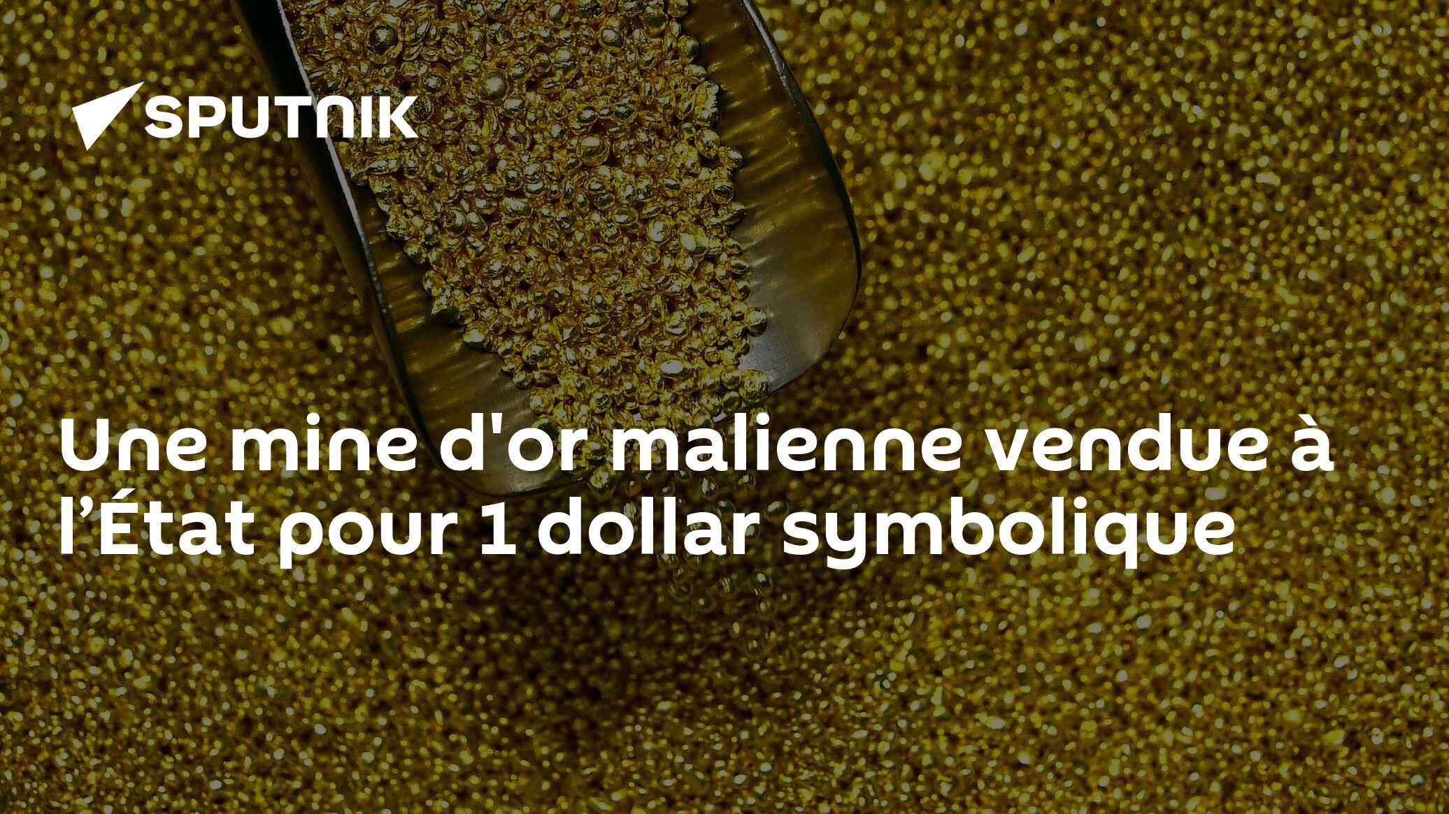 Une mine d'or malienne vendue à l’État pour 1 dollar symbolique