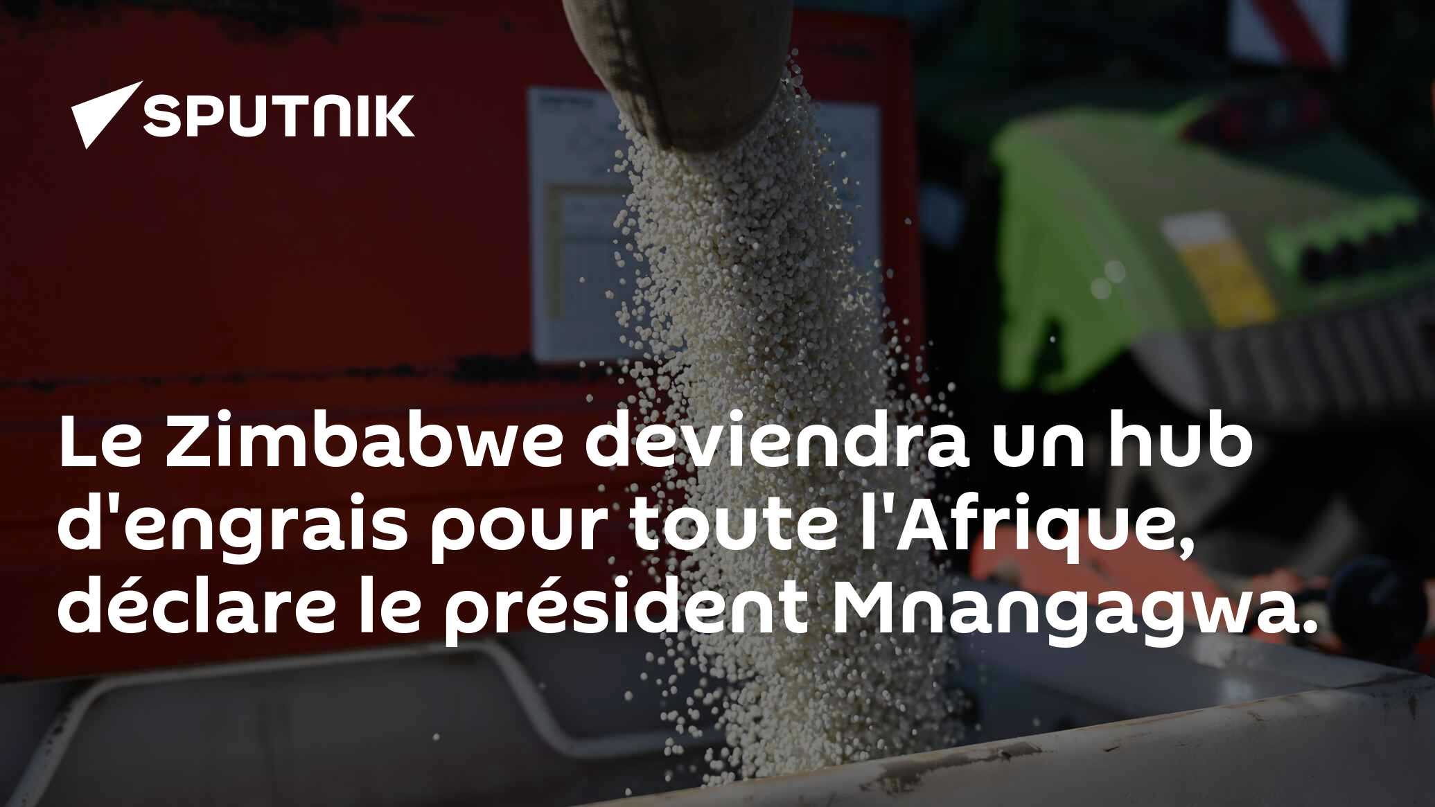Le Zimbabwe deviendra un hub d'engrais pour toute l'Afrique, déclare le président Mnangagwa.