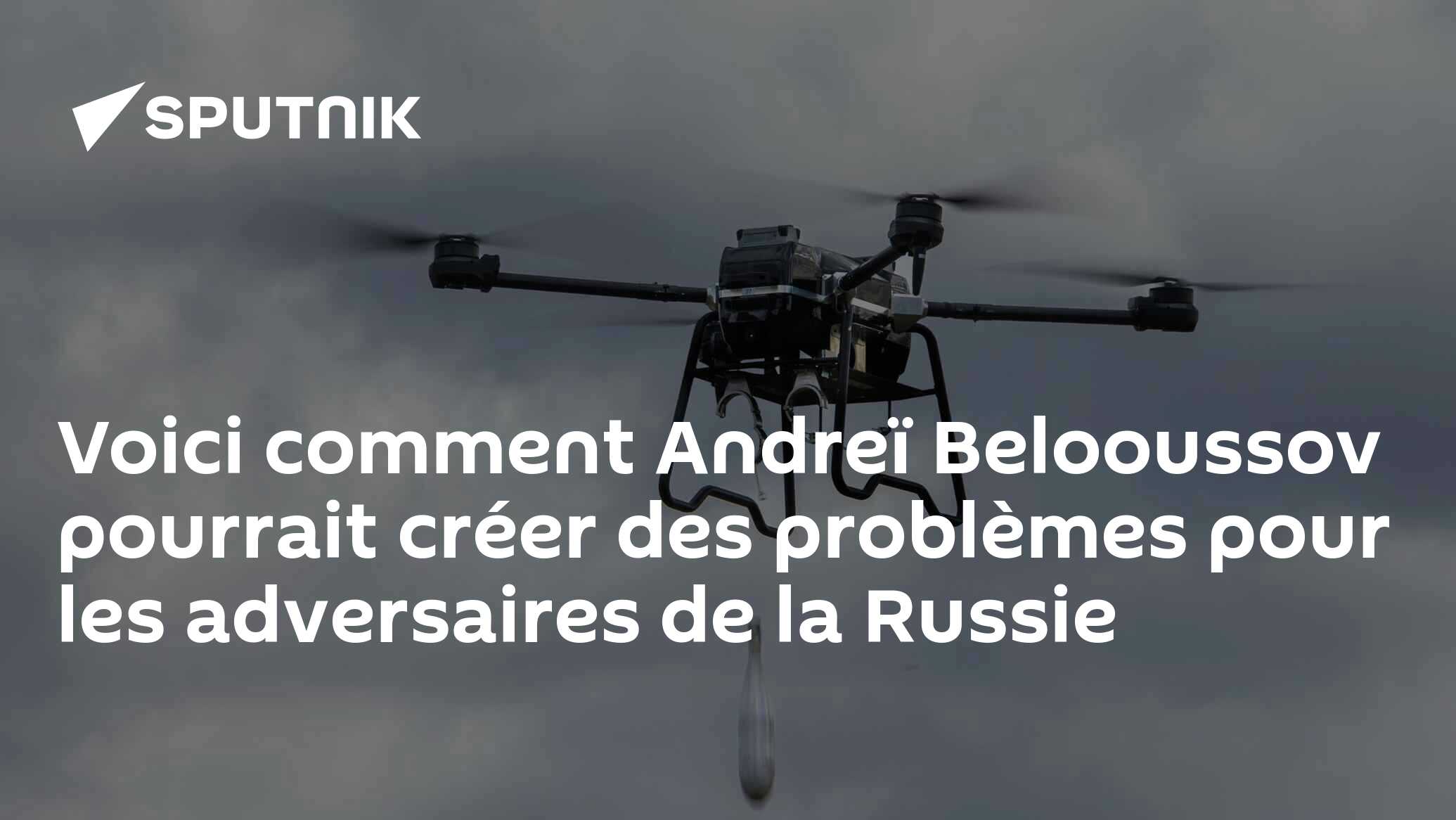 Voici comment Andreï Belooussov pourrait créer des problèmes pour les adversaires de la Russie