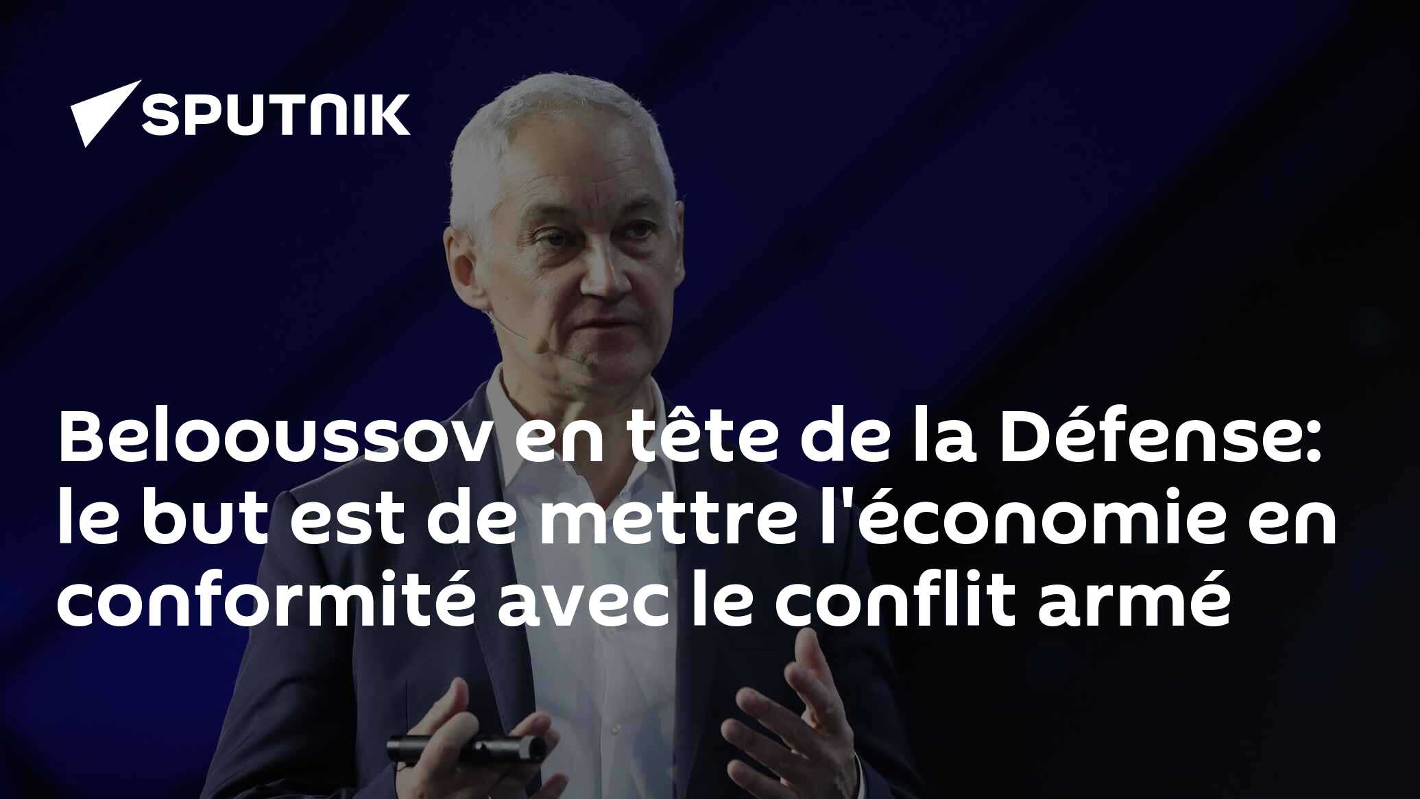 Belooussov en tête de la Défense: le but est de mettre l'économie en conformité avec le conflit armé