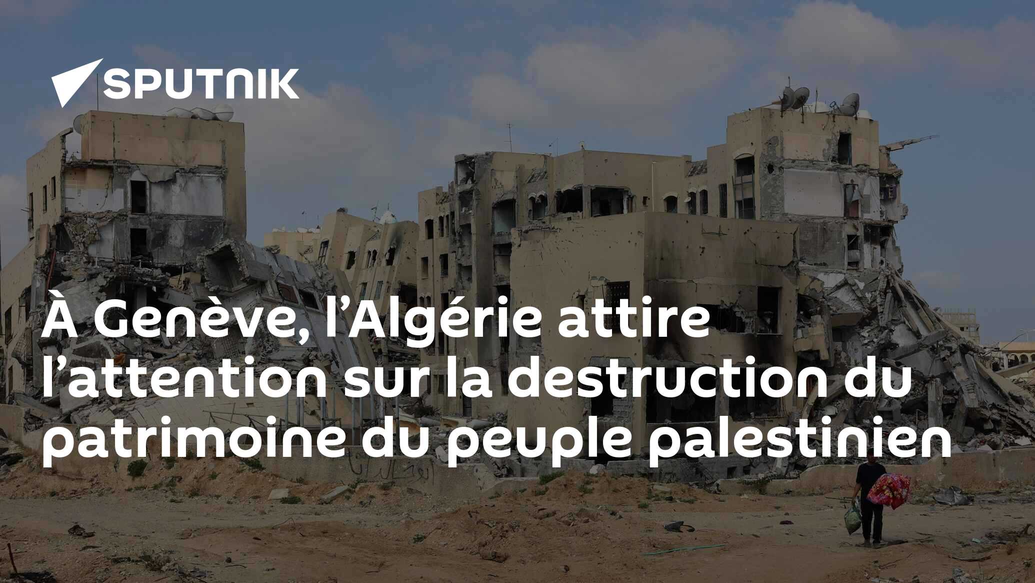 À Genève, l’Algérie attire l’attention sur la destruction du patrimoine du peuple palestinien