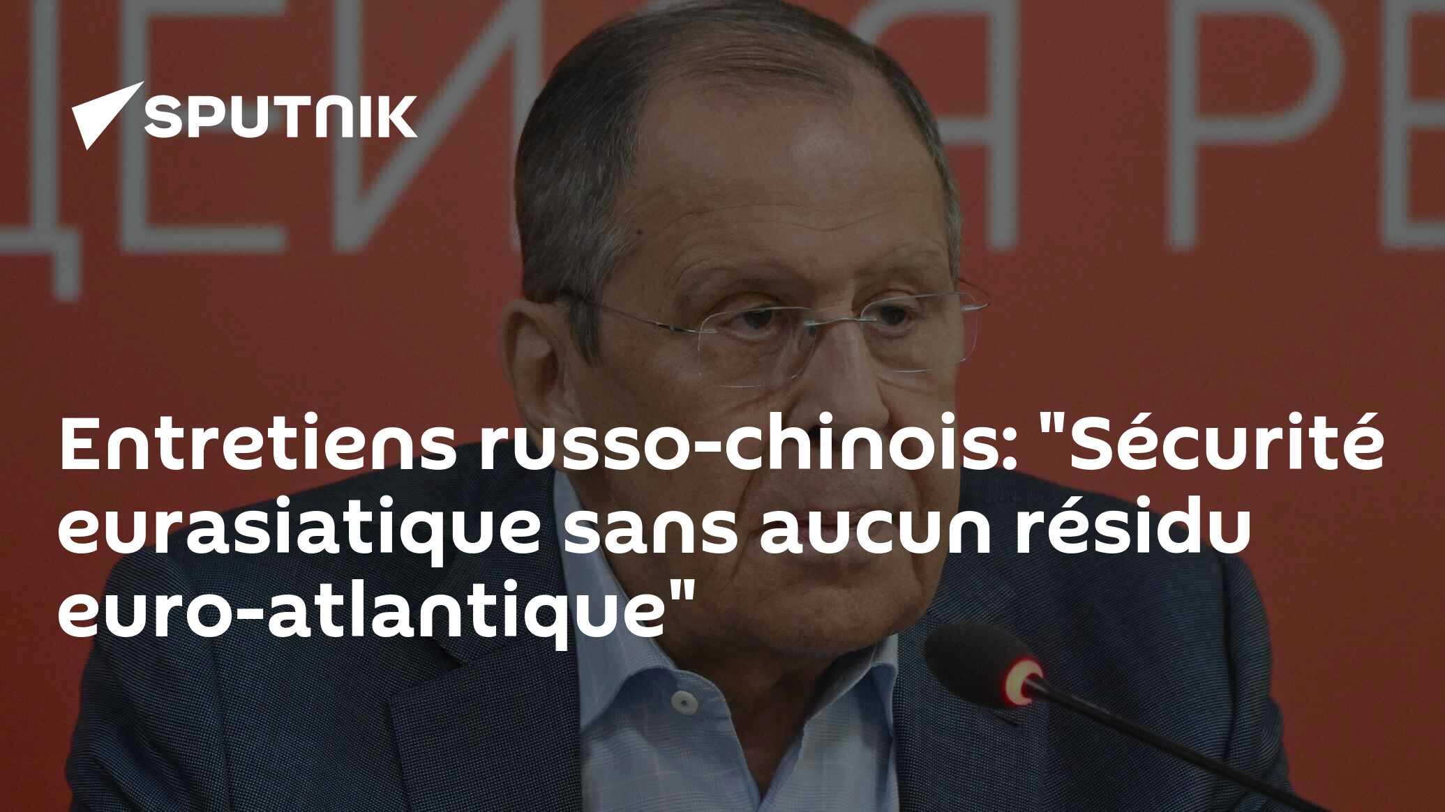 Entretiens russo-chinois: "Sécurité eurasiatique sans aucun résidu euro-atlantique"